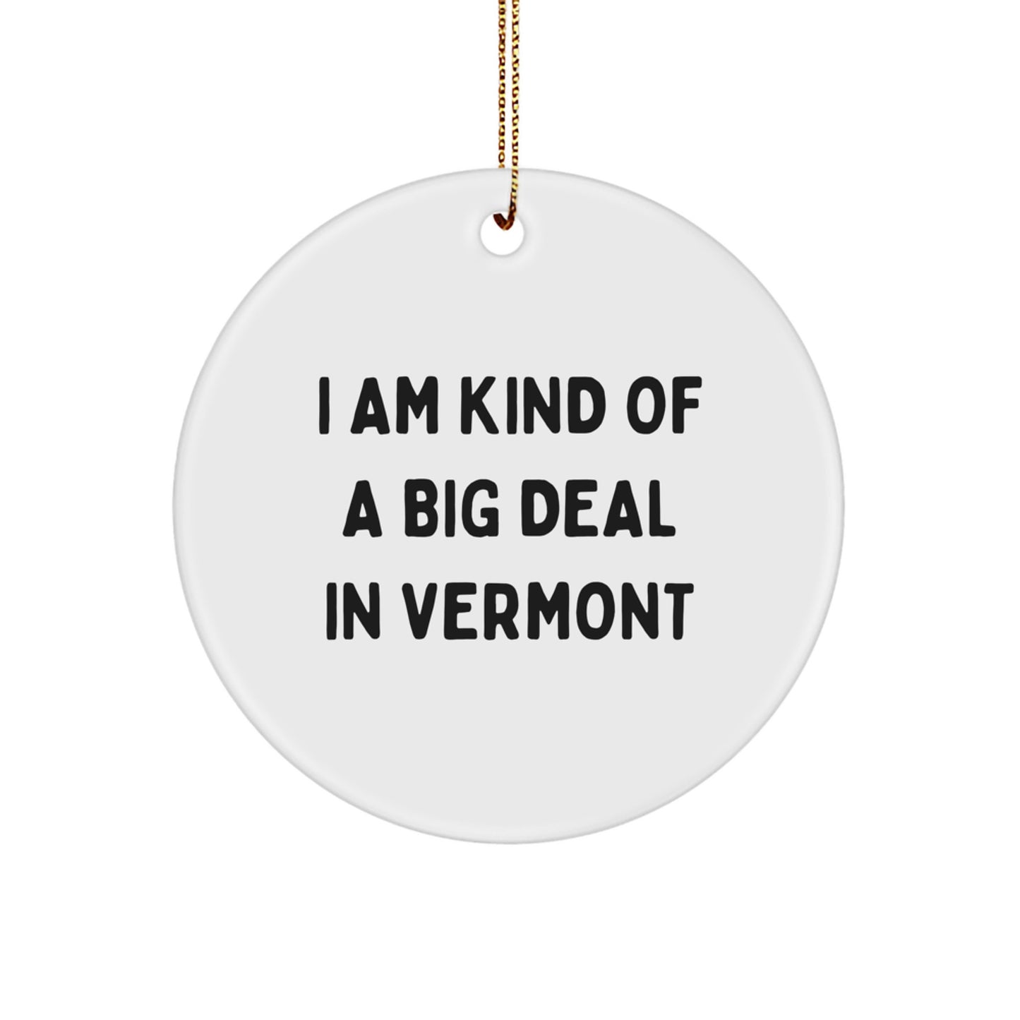 Funny Vermont Circle Ornament Gifts from Friends for Christmas Decorations, 'I Am Kind Of A Prime Selection In Vermont' Quote - Image 1