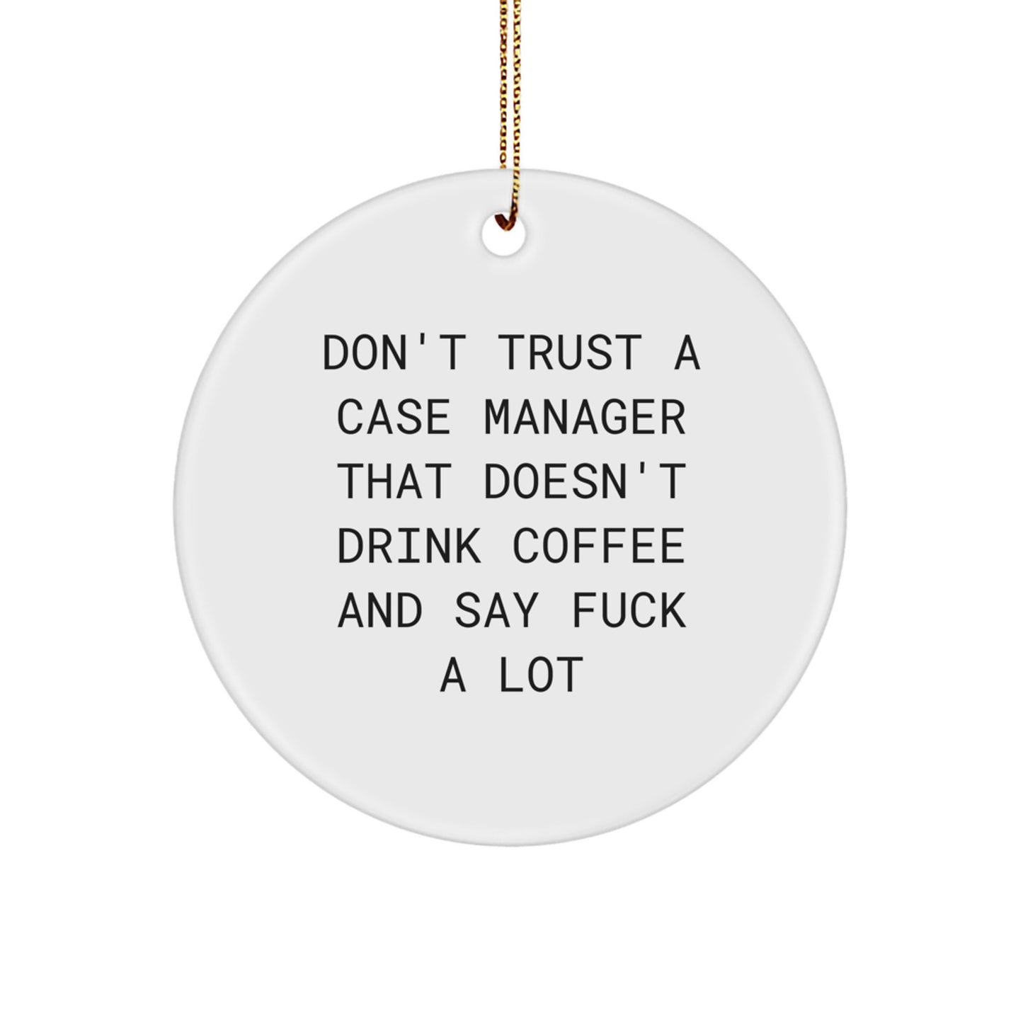 Funny Case Manager Gifts - Don't Trust A Case Manager That Doesn't Drink Coffee - Circle Ornament for Christmas, Gifts from Men to Case Manager, Friends to Case Manager - Image 1