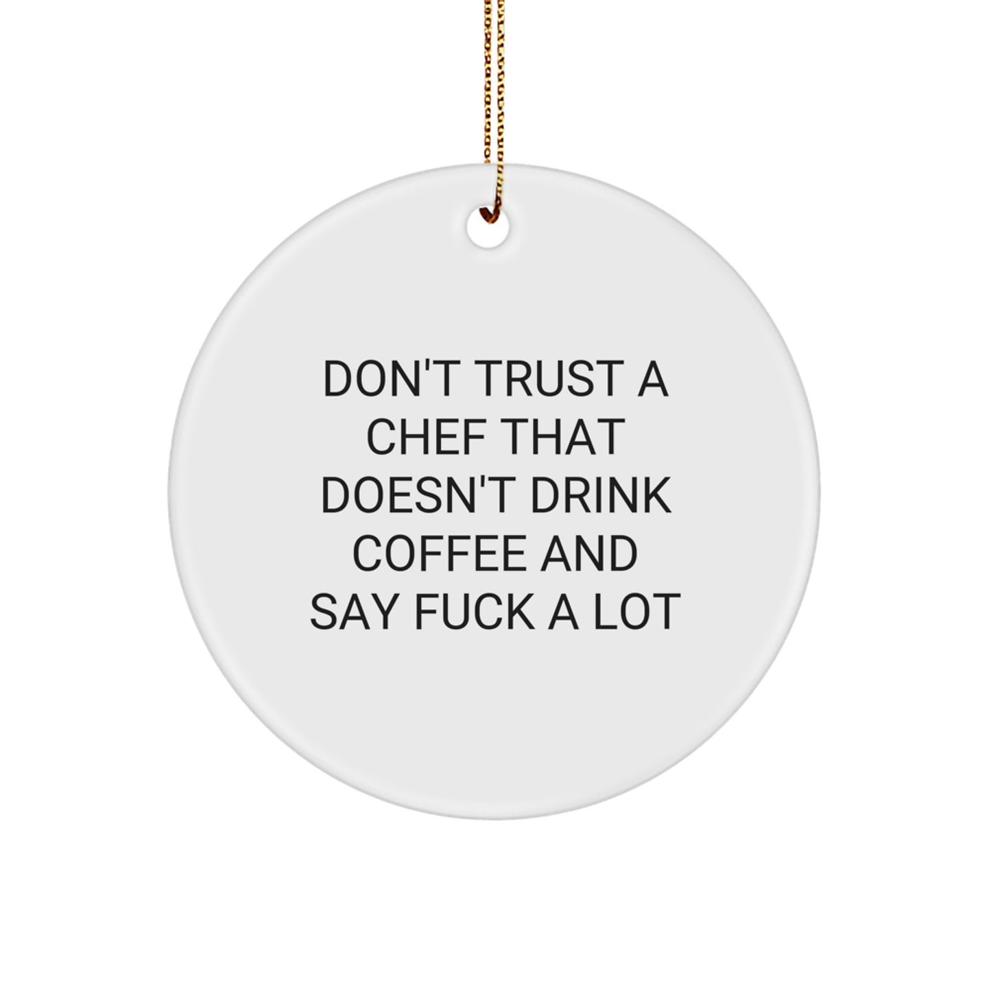 Funny Chef Gifts from Friends for Christmas - 'Don't Trust A Chef That Doesn't Drink Coffee' Circle Ornament - Image 1