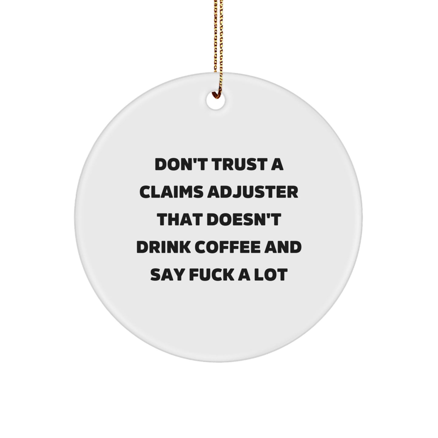 Funny Claims Adjuster Gifts for Men, White Circle Ornament with 'Don't Trust a Claims Adjuster That Doesn't Drink Coffee and Say F--k A Lot' Quote, Christmas Unique Gifts from Friends to Colleagues - Image 1