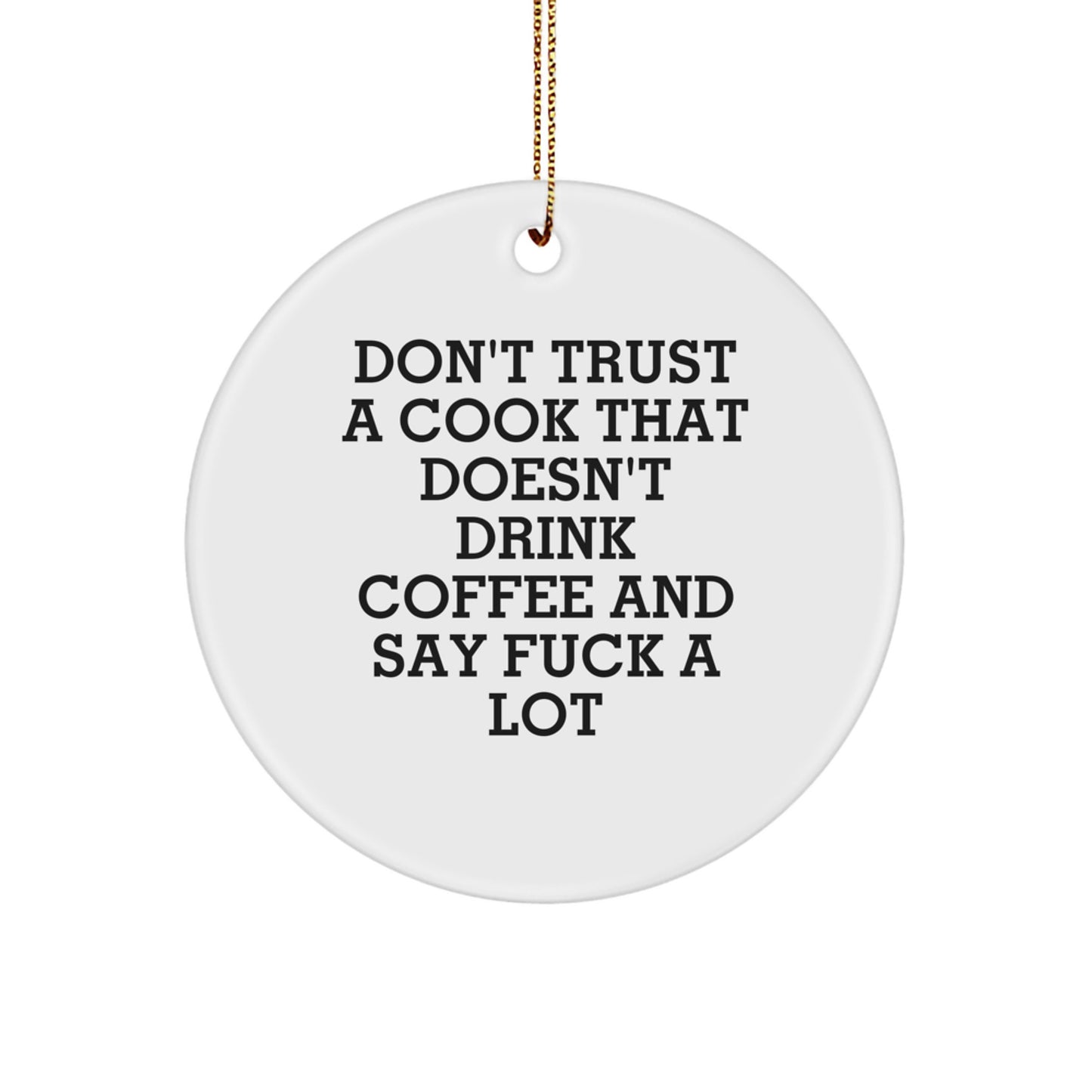 Funny Cook Gifts: Don't Trust A Cook That Doesn't Drink Coffee And Say 'F--k A Lot' - Circle Ornament for Christmas - Image 1