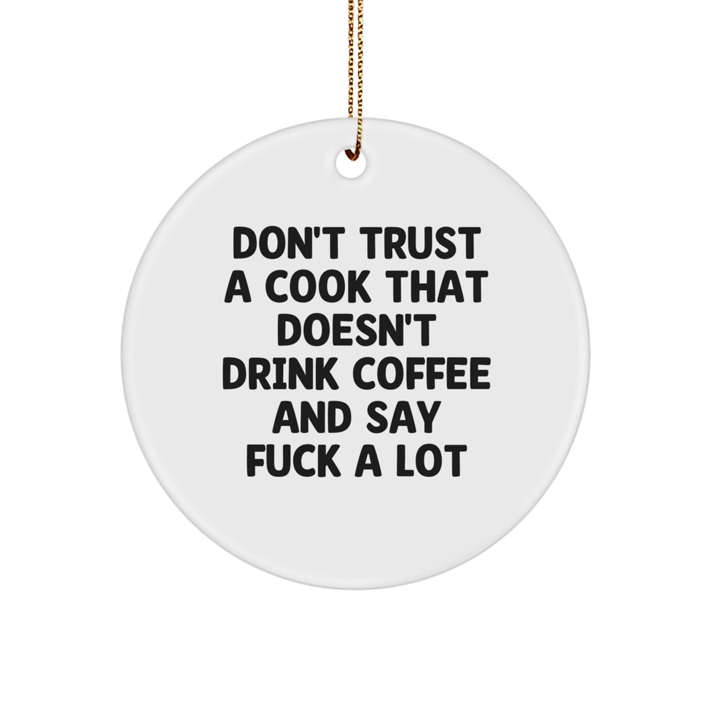 Funny Cook Gifts from Friends - 'Don't Trust a Cook That Doesn't Drink Coffee...' Circle Ornament for Men and Women, Christmas Unique Presents - Image 1