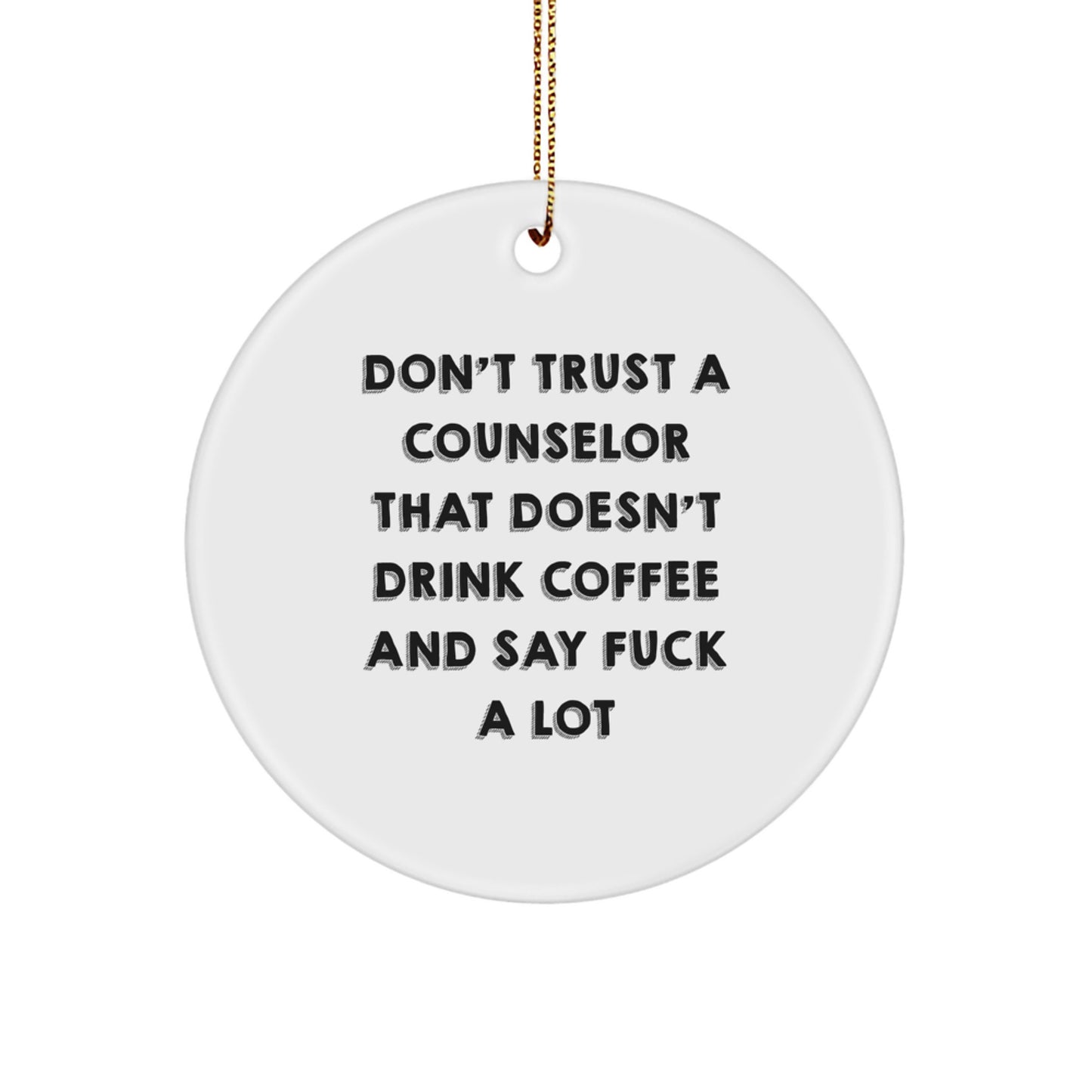 Counselor Gifts from Friends, 'Don't Trust A Counselor That Doesn't Drink Coffee And Say F--k A Lot', Christmas Circle Ornament for Counselor, Gifts for Counselor, Men, Women, Family - Image 1