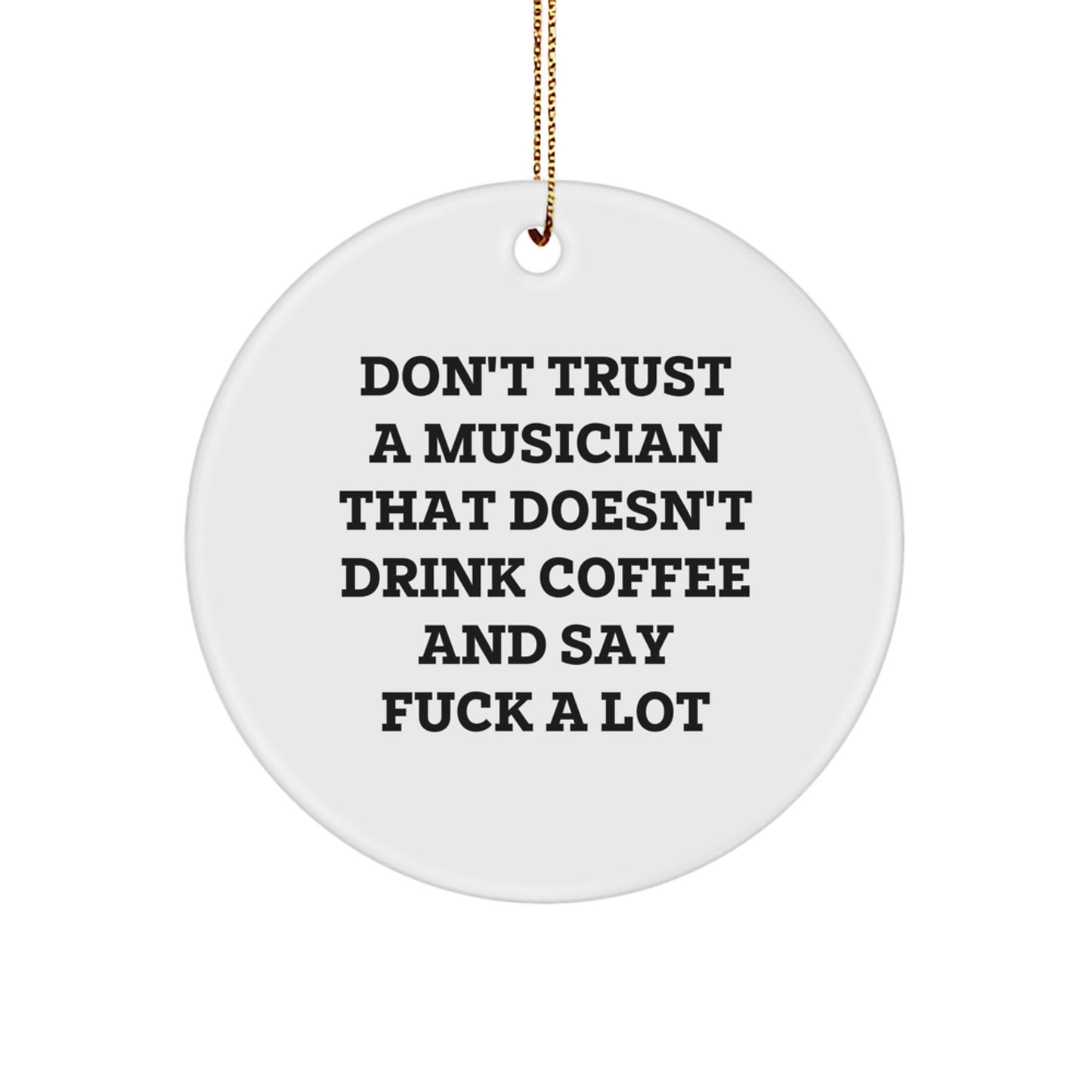 Funny Musician Gifts from Friends to Musician - Don't Trust A Musician That Doesn't Drink Coffee And Say F--k A Lot, Circle Ornament for Christmas, Musician Lover, Musician Friends - Image 1