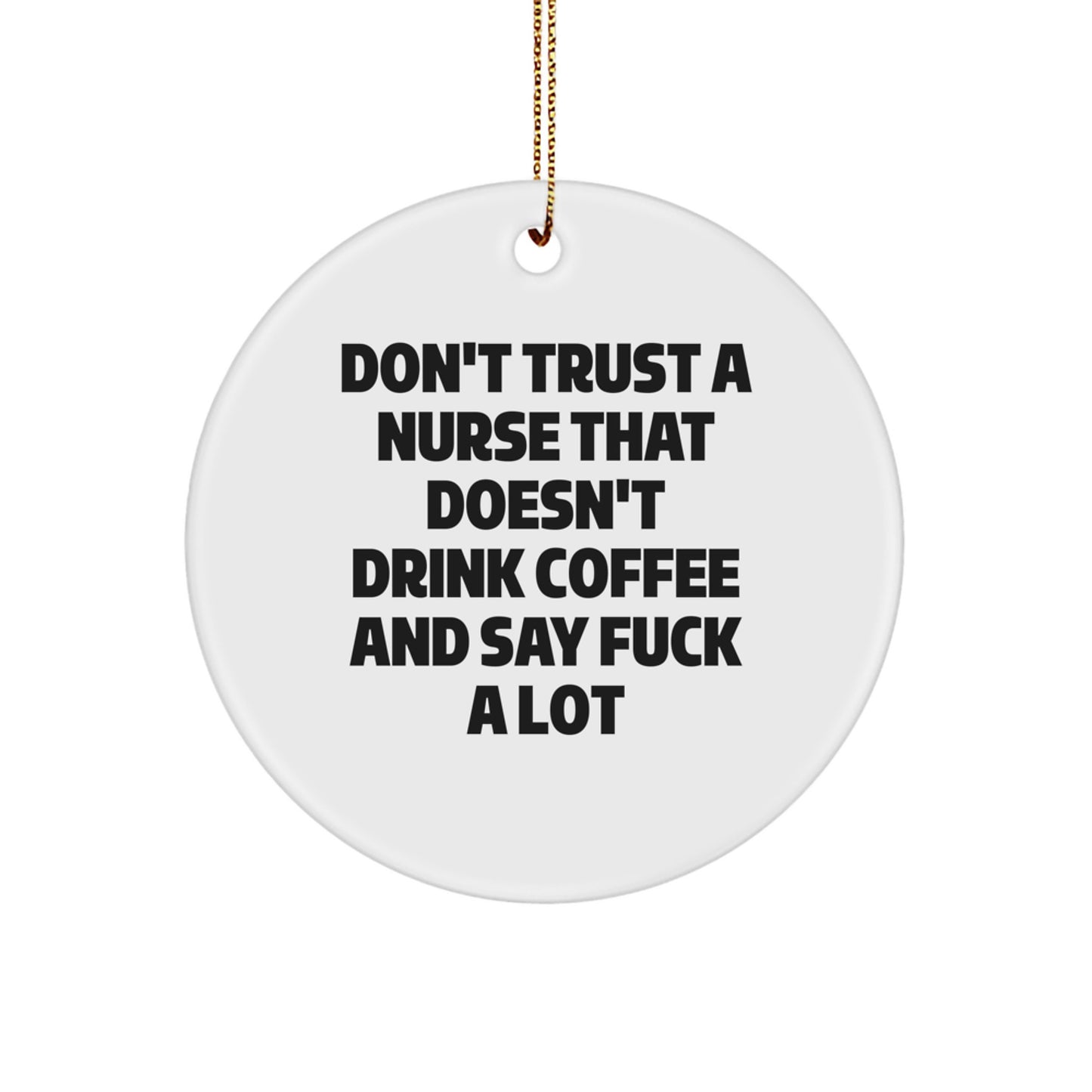 Funny Nurse Gifts from Friends, Gifts for Nurses, Don't Trust a Nurse That Doesn't Drink Coffee, Circle Ornament for Christmas - Image 1