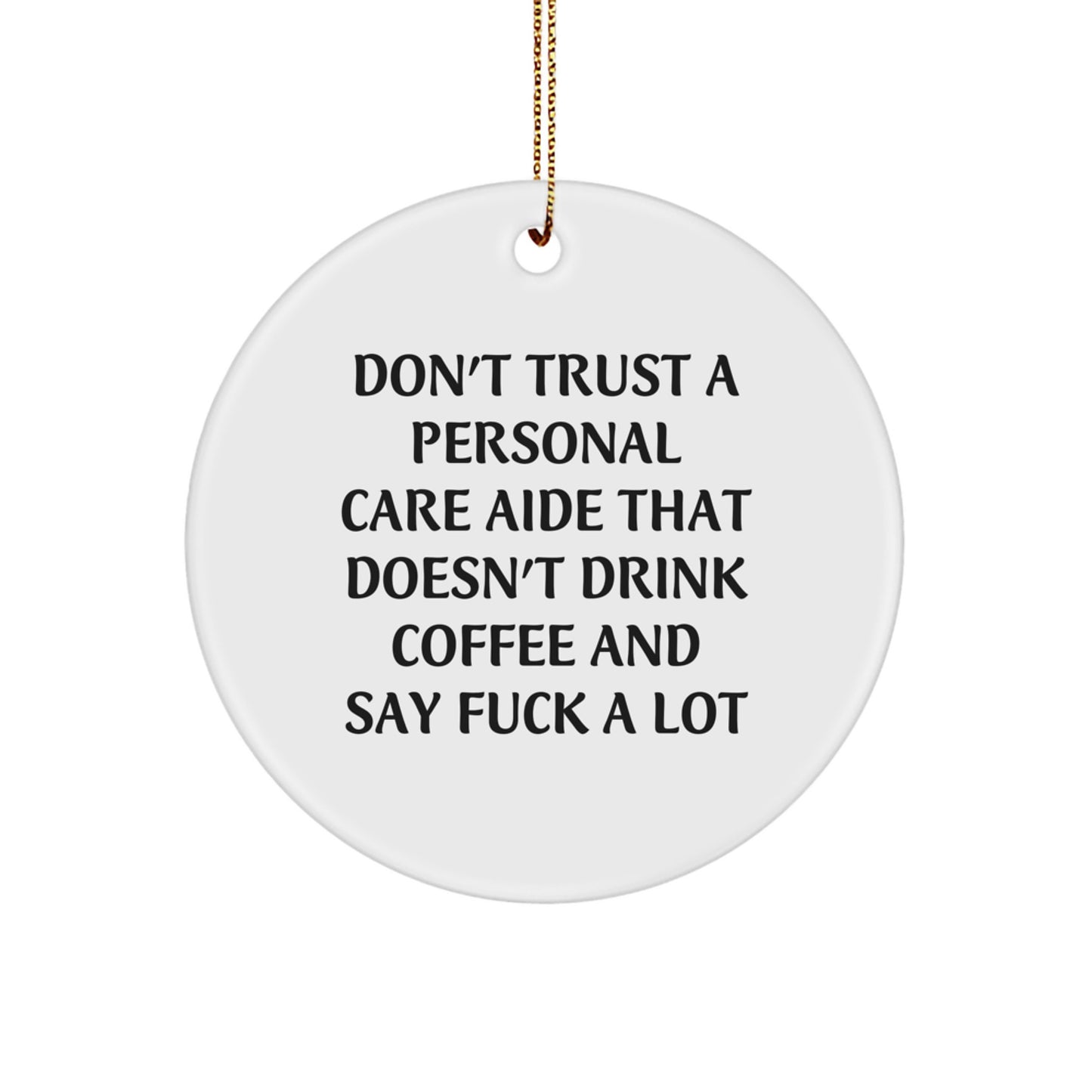Funny Gifts from Family to Personal Care Aide - 'Don't Trust...' Circle Ornament, Christmas Unique Gifts - Image 1