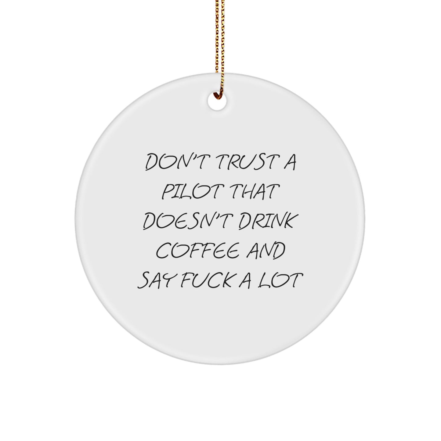 Funny Pilot Gifts from Friends, Pilot Christmas Unique Circle Ornaments, Don't Trust A Pilot That Doesn't Drink Coffee Say F--k A Lot - Image 1