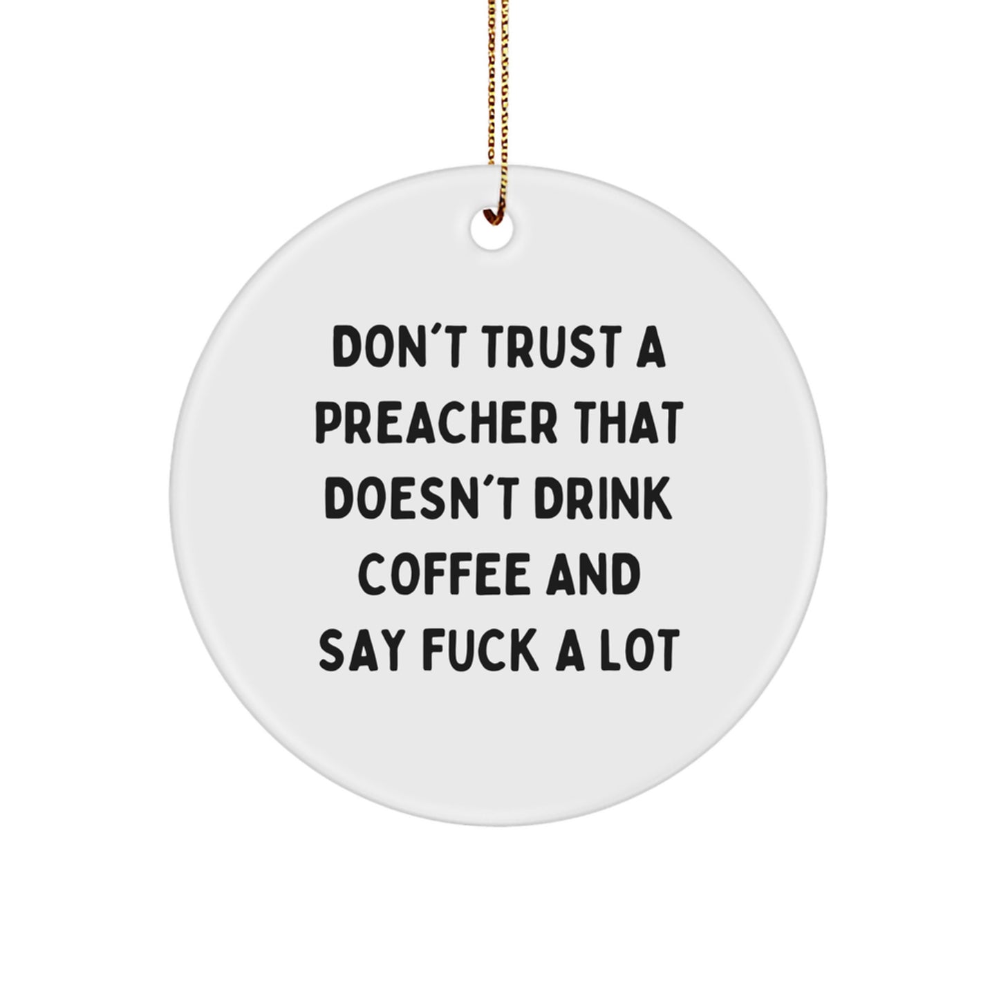 Funny Preacher Gifts for Men - Don't Trust A Preacher That Doesn't Drink Coffee And Say F--k A Lot, Circle Ornament, Christmas Unique Finds from Friends - Image 1