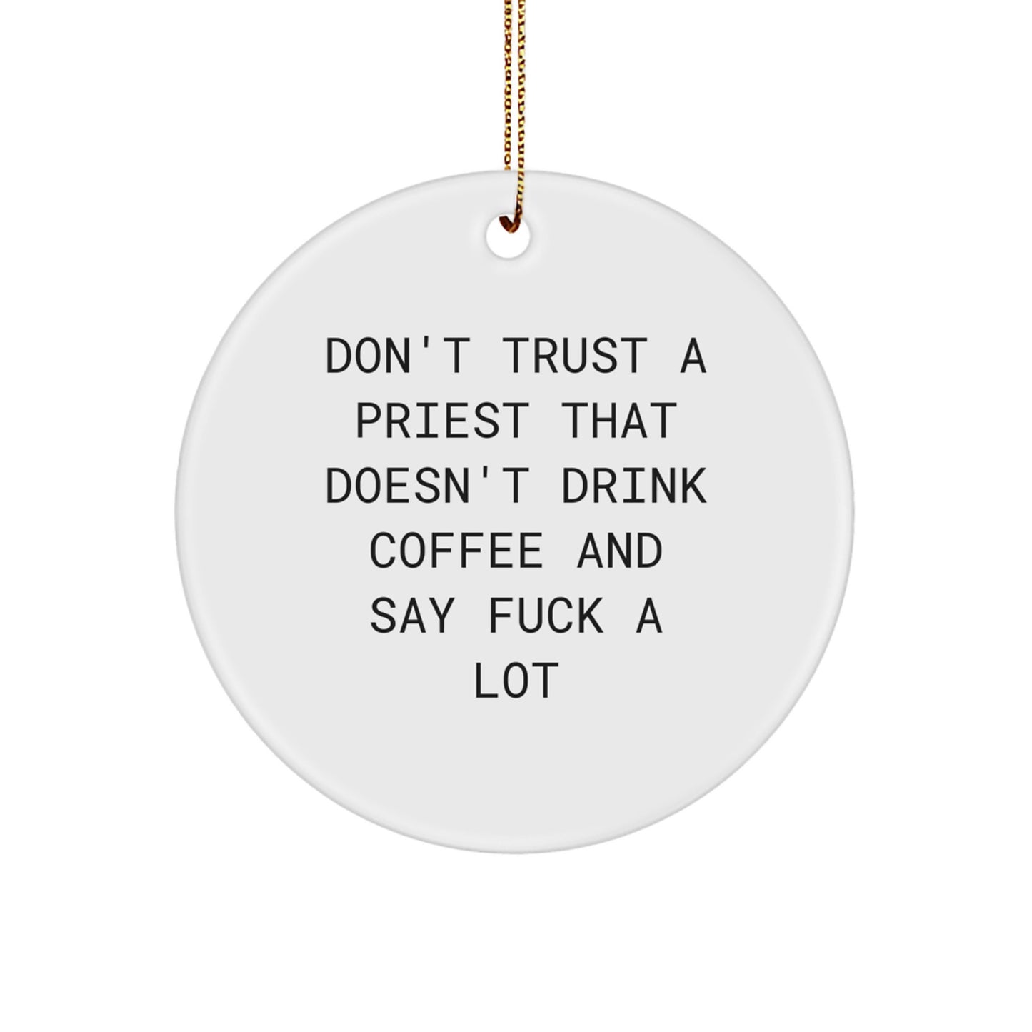 Funny Priest Gifts for Men, 'Don't Trust A Priest That Doesn't Drink Coffee And Say F--k A Lot' Christmas Unique Ornaments for Priest, Circle Ornament Gifts from Friends - Image 1