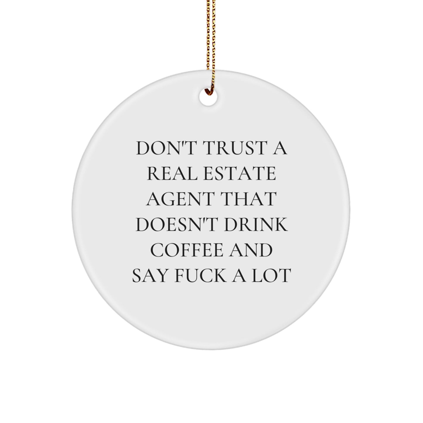 Funny Real Estate Agent Gifts - Circle Ornament for Christmas Don't Trust A Real Estate Agent That Doesn't Drink Coffee And Say F--k A Lot, Gifts from Friends for Real Estate Agent - Image 1