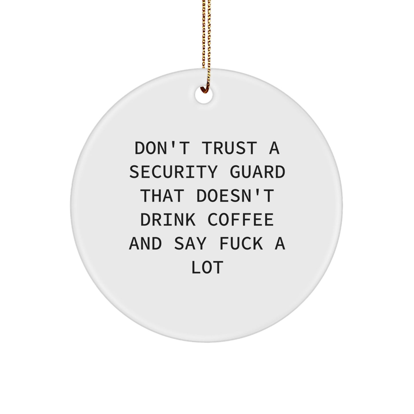 Funny Security Guard Gifts - 'Don't Trust A Security Guard...' Circle Ornament for Men, Friends, or Coworkers, Christmas Unique Presents - Image 1