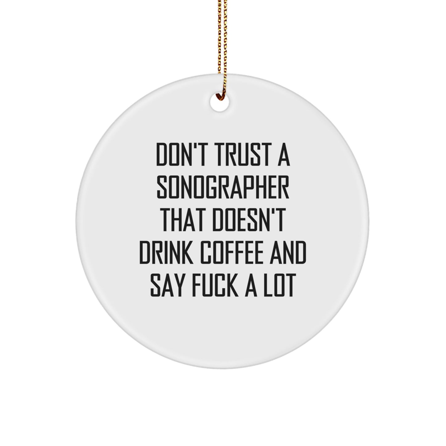 Funny Sonographer Gifts from Men to Friends - Sonographer Circle Ornament, Don't Trust A Sonographer That Doesn't Drink Coffee And Say F--k A Lot, Christmas Unique Gifts for Sonographer - Image 1