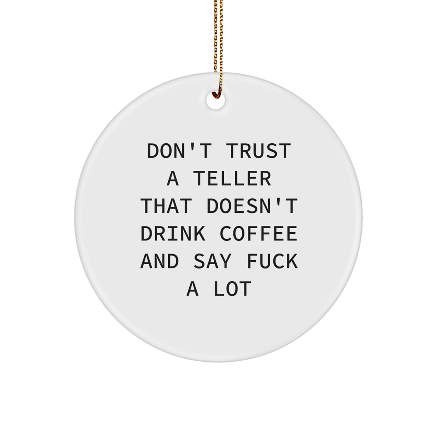 Funny Teller Gifts from Friends, Unique Circle Ornament Don't Trust a Teller That Doesn't Drink Coffee and Say F--k A Lot, Gifts for Teller Lovers, Christmas Decorations - Image 1