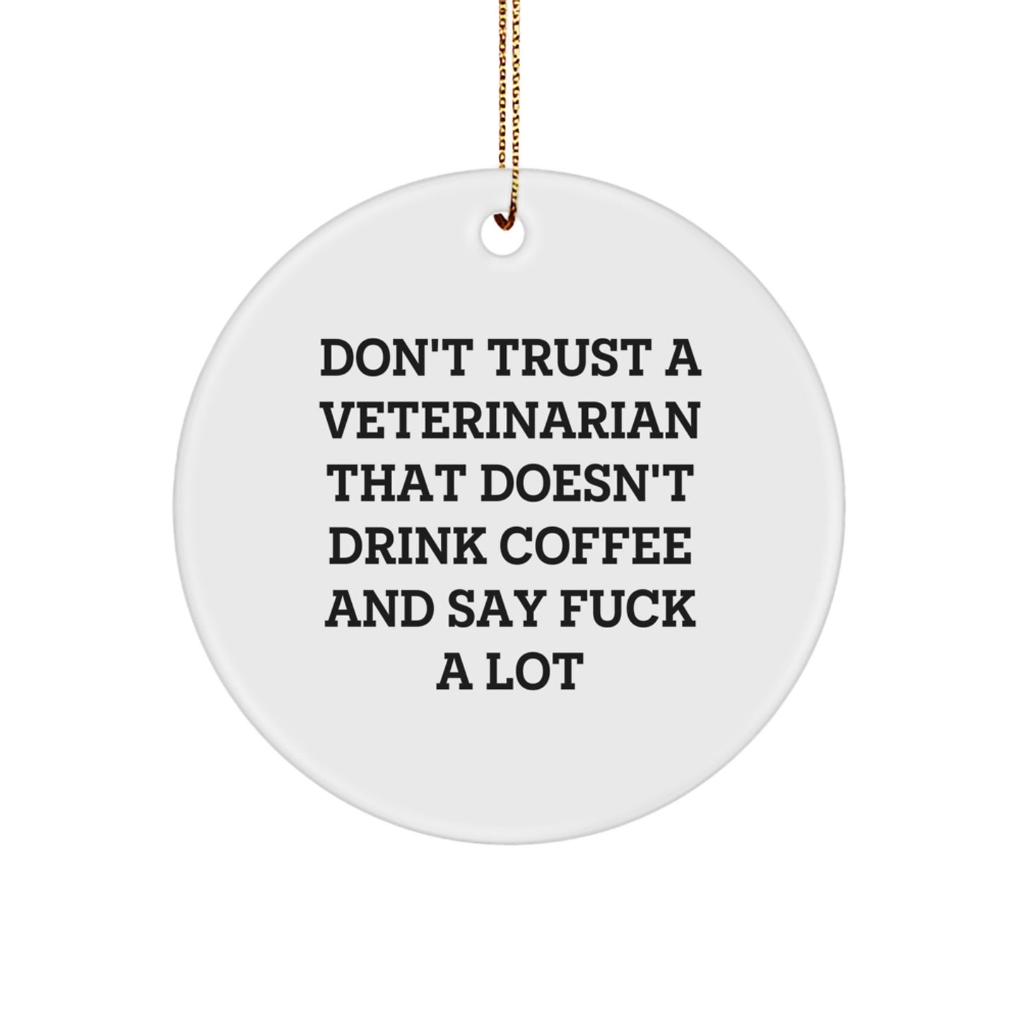 Funny Veterinarian Circle Ornament Gifts from Men to Women Coworkers or Family - Don't Trust a Veterinarian Who Doesn't Drink Coffee - Image 1