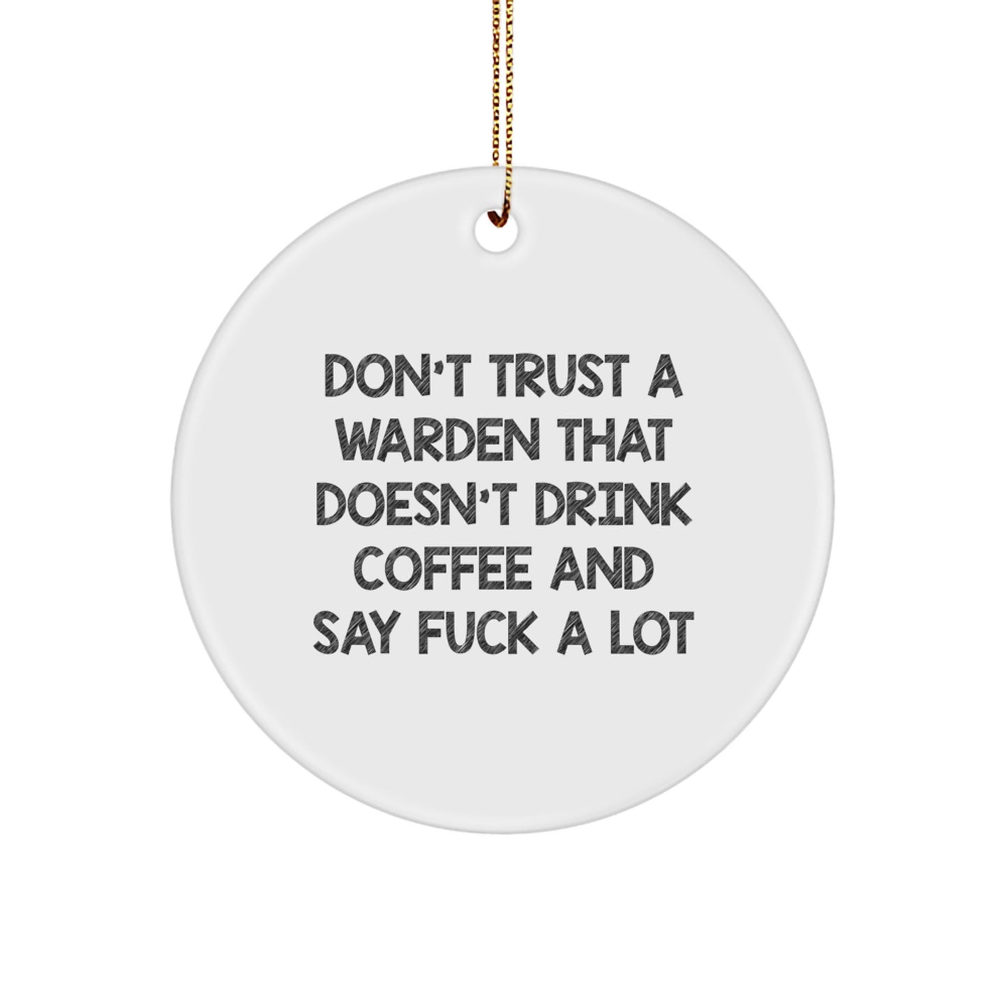 Funny Warden Circle Ornament, Gifts from Friends to Warden, White Circle Shaped, Don't Trust A Warden That Doesn't Drink Coffee - Image 1