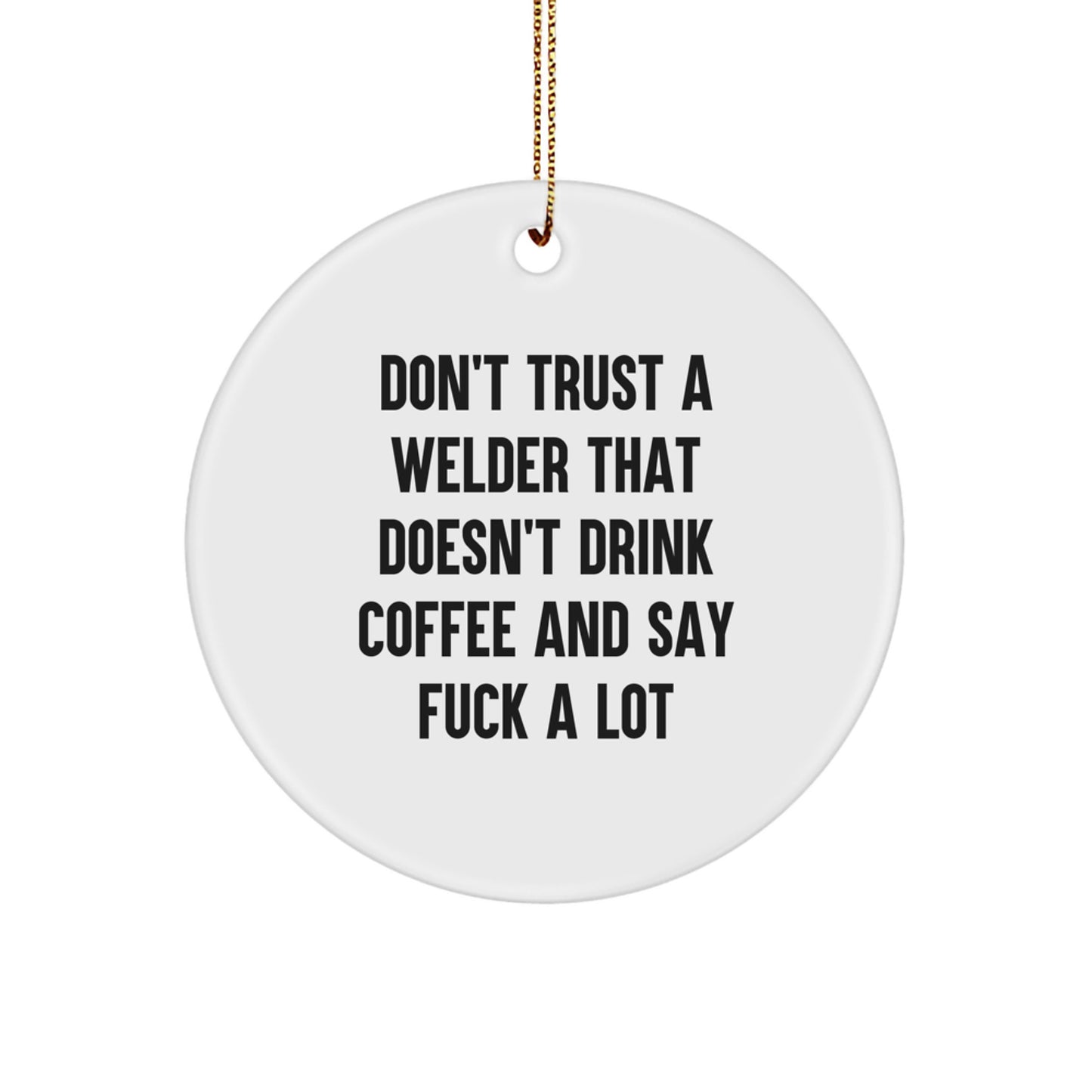 Welder Gifts from Friends - Funny Circle Ornament for Men, 'Don't Trust A Welder', Christmas Unique Presents - Image 1