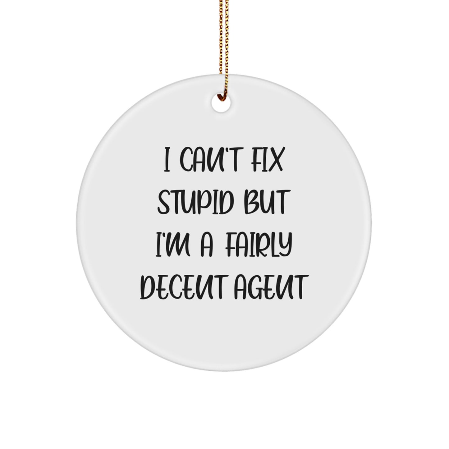 Funny Agent Gifts from Men to Agent for Christmas - I Can't Fix Stupid But I'm A Fairly Decent Agent Circle Ornament - Image 1
