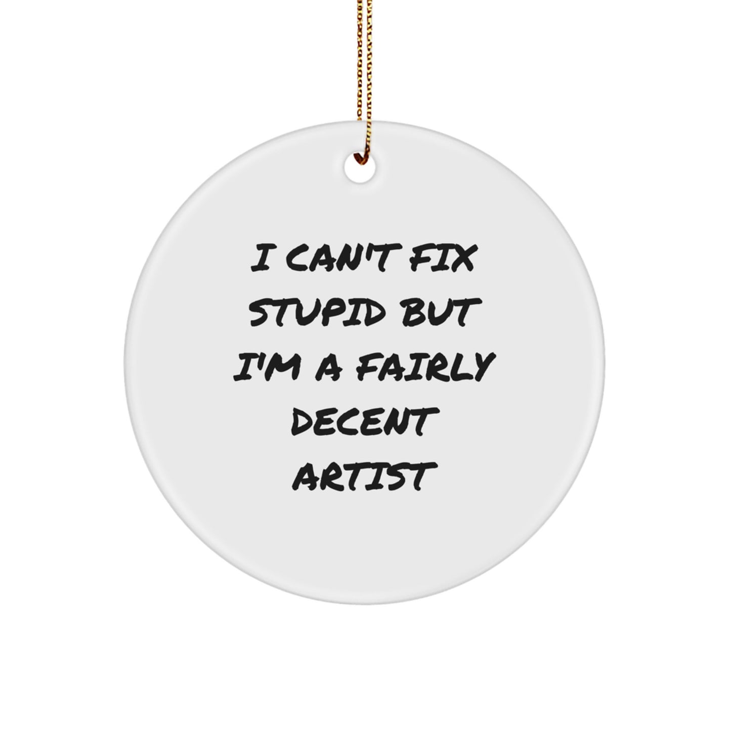 Artist Ornament I Can't Fix Stupid Idea for Coworkers Christmas Unique Gift - Image 1