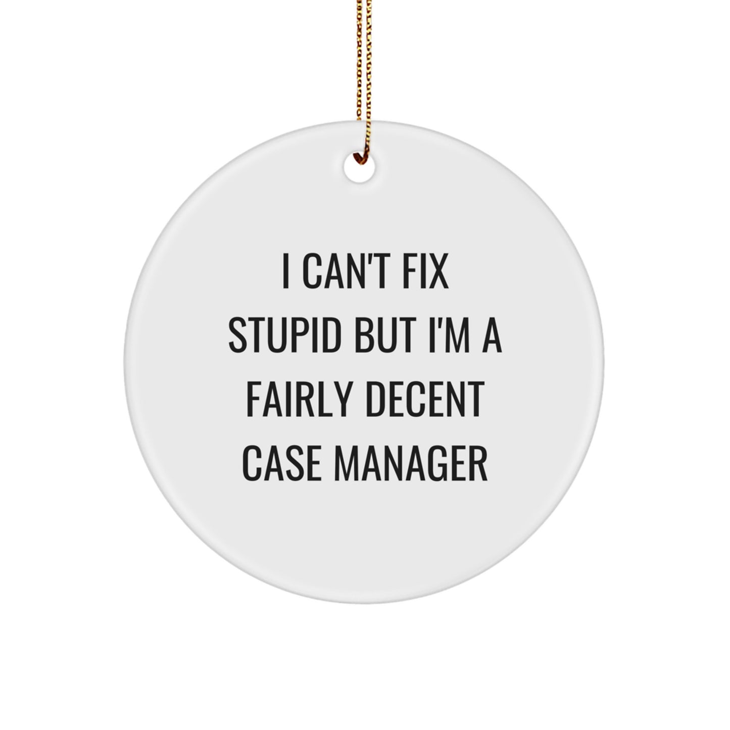 Funny Case Manager Gifts from Friends - I Can't Fix Stupid But I'm A Fairly Decent Circle Ornament for Christmas - Image 1