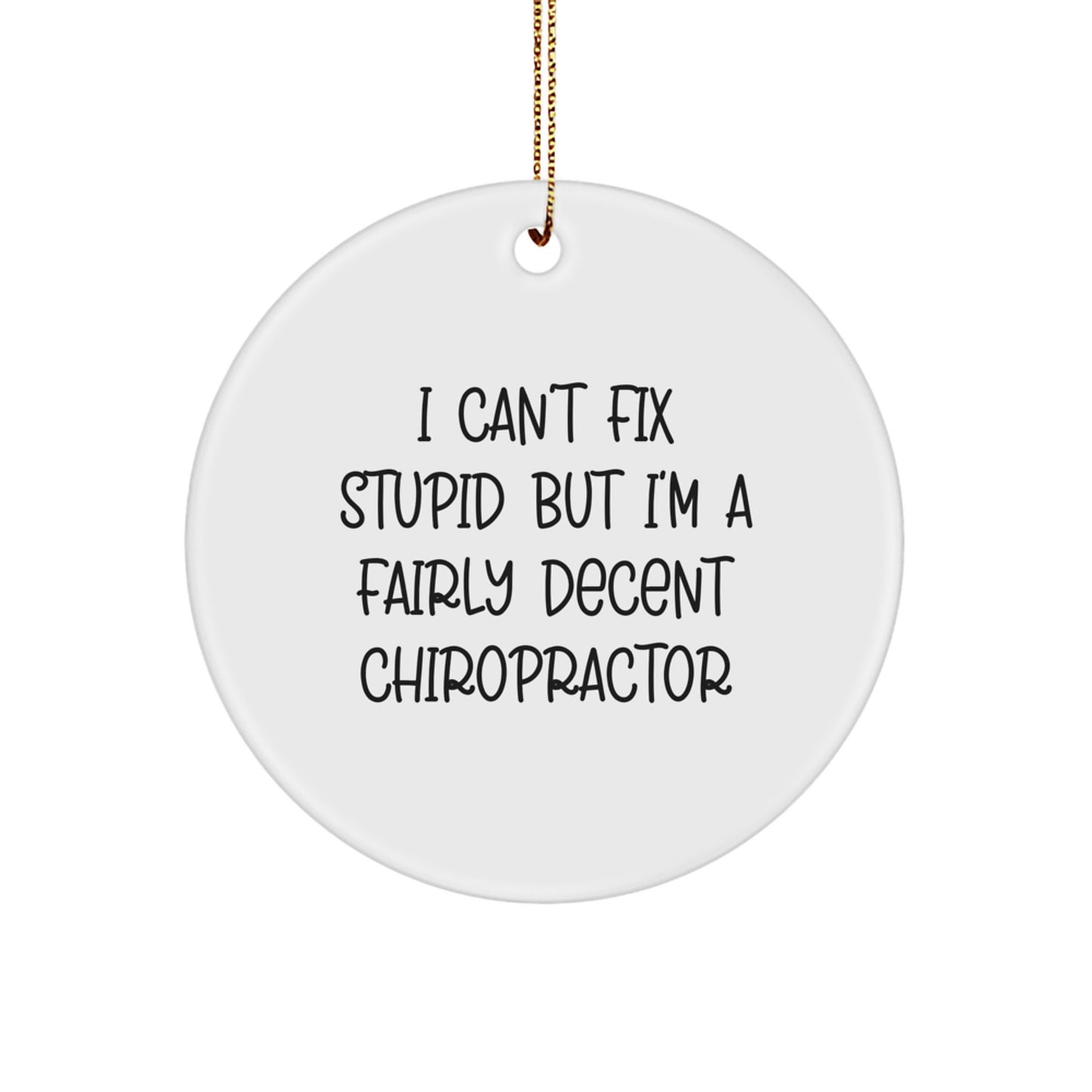 Chiropractor Gifts, 'I Can't Fix Stupid But I'm A Fairly Decent Chiropractor' Circle Ornament, Christmas Unique Gifts from Friends to Family - Image 1