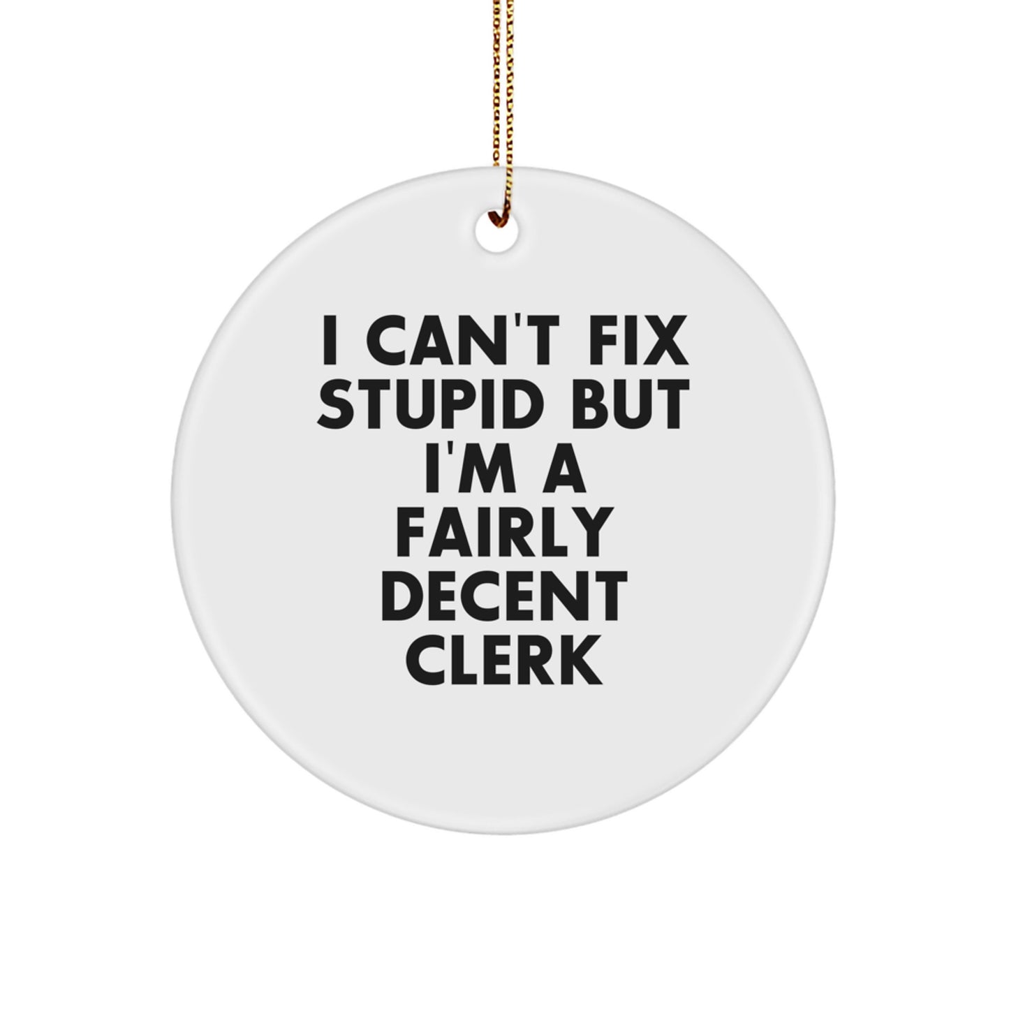 Funny Clerk Gifts from Men for Clerks - I 'Can't Fix Stupid' Circle Ornament, White, Christmas Unique Presents - Image 1