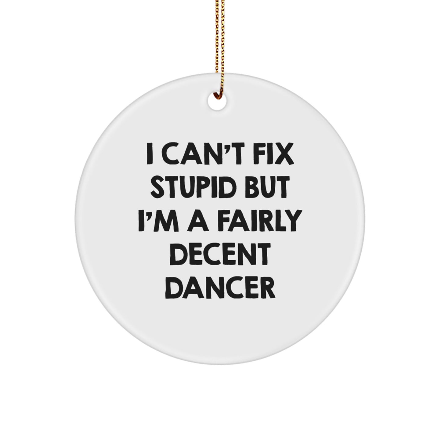 Funny Dancer Gifts for Men - 'I Can't Fix Stupid' Circle Ornament, Christmas Unique Gifts from Friends - Image 1