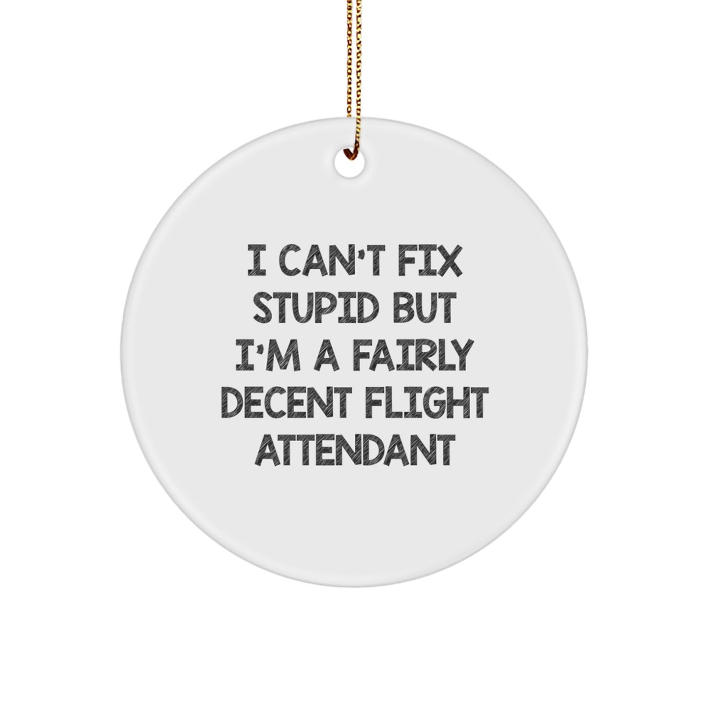 Funny Flight Attendant Gifts from Friends for Christmas - I Can't Fix Stupid Quote Circle Ornament - Image 1