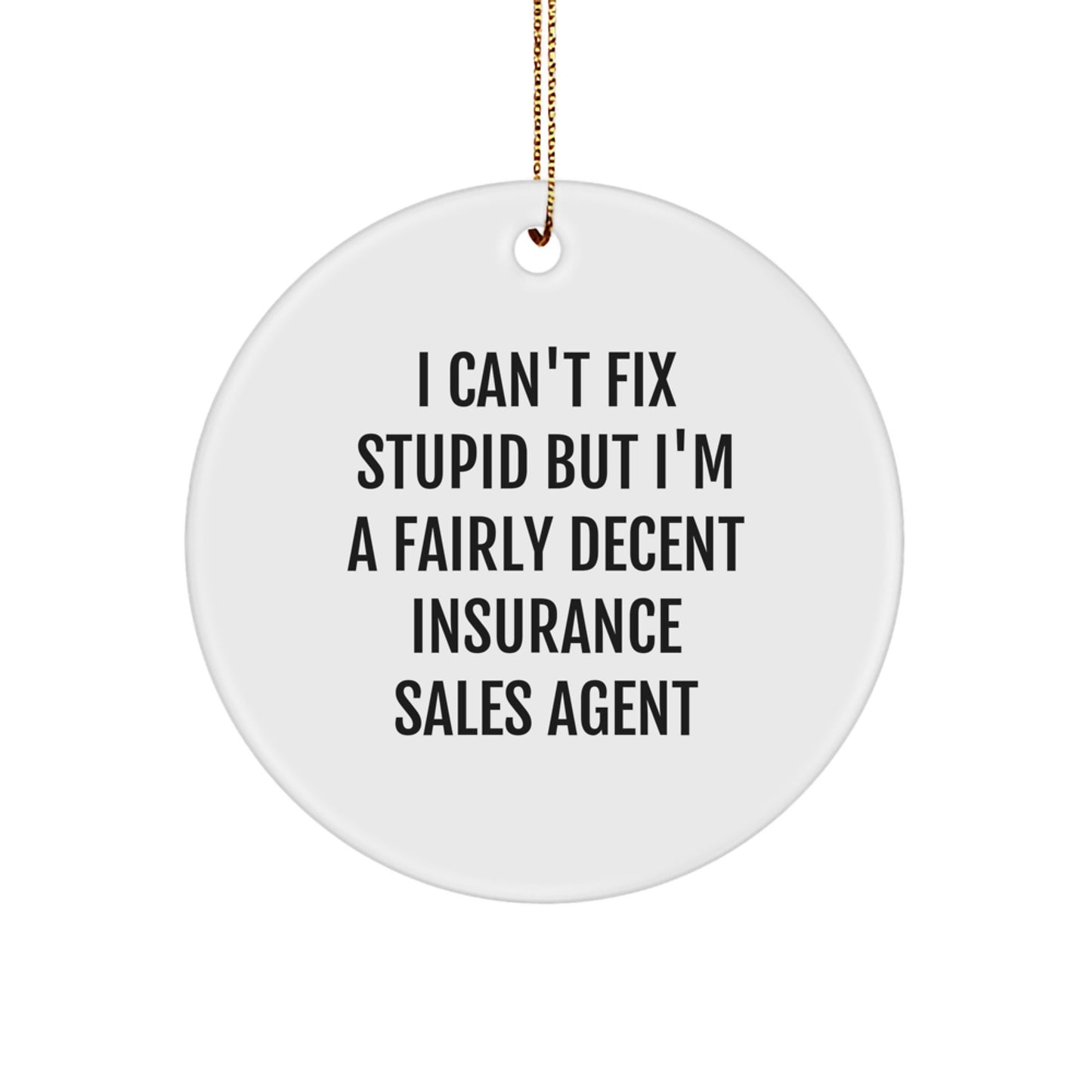 Funny Insurance Sales Agent Gifts, I Can't Fix Stupid But I'm A Fairly Decent Circle Ornament, Christmas Unique Gifts from Friends to Insurance Sales Agent - Image 1