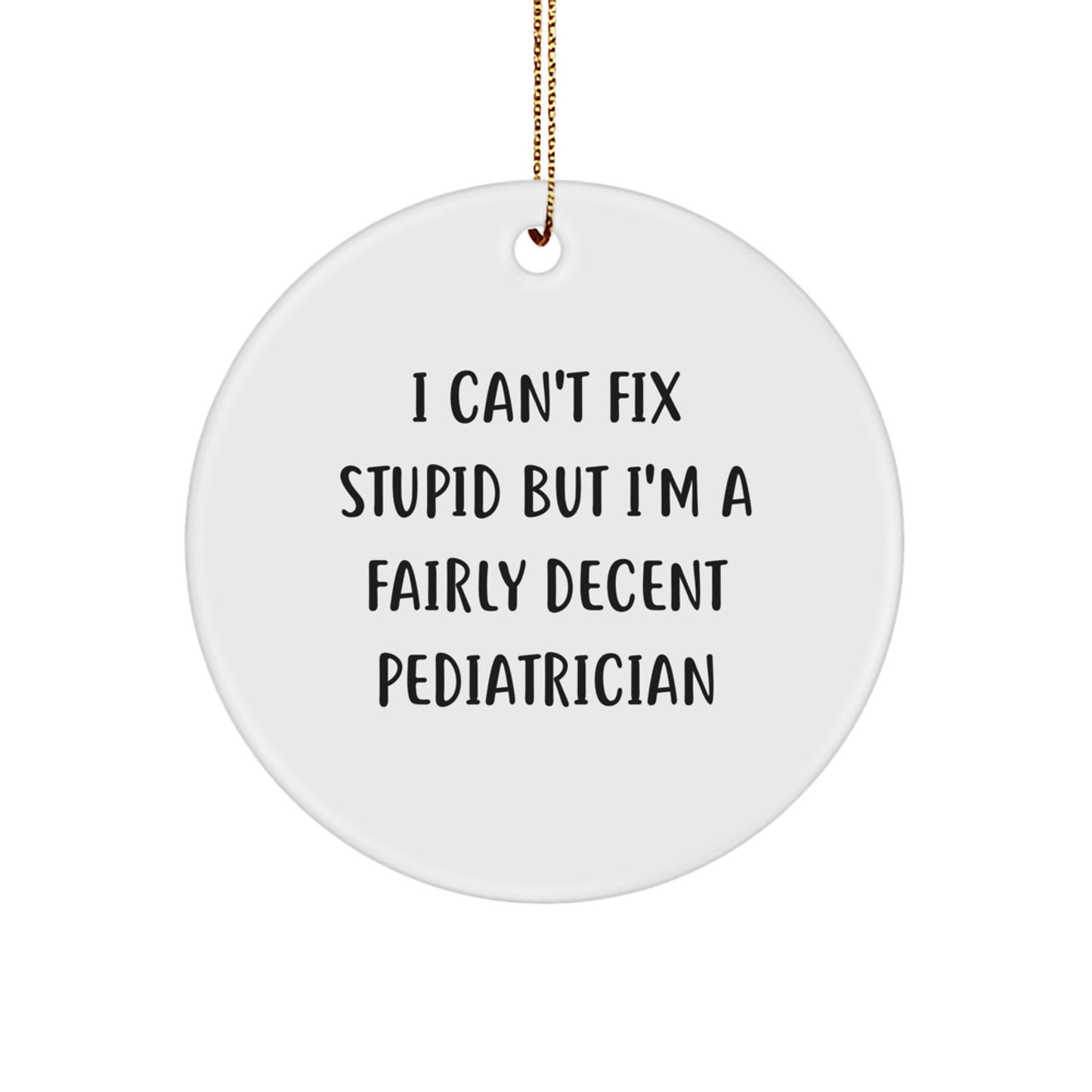 Funny Pediatrician Gifts, Circle Ornament for Christmas, Gifts from Friends to Pediatrician, Inspirational Quote for Happy Kids' Doctor - Image 1