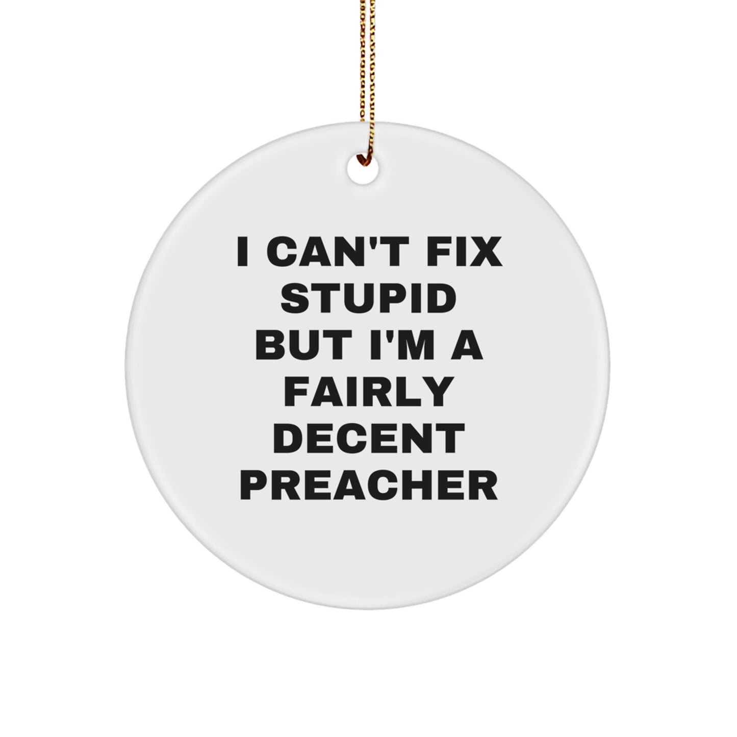 Funny Preacher Gifts from Men to Preacher - I Can't Fix Stupid Circle Ornament, White, Christmas Unique Gifts for Friends - Image 1