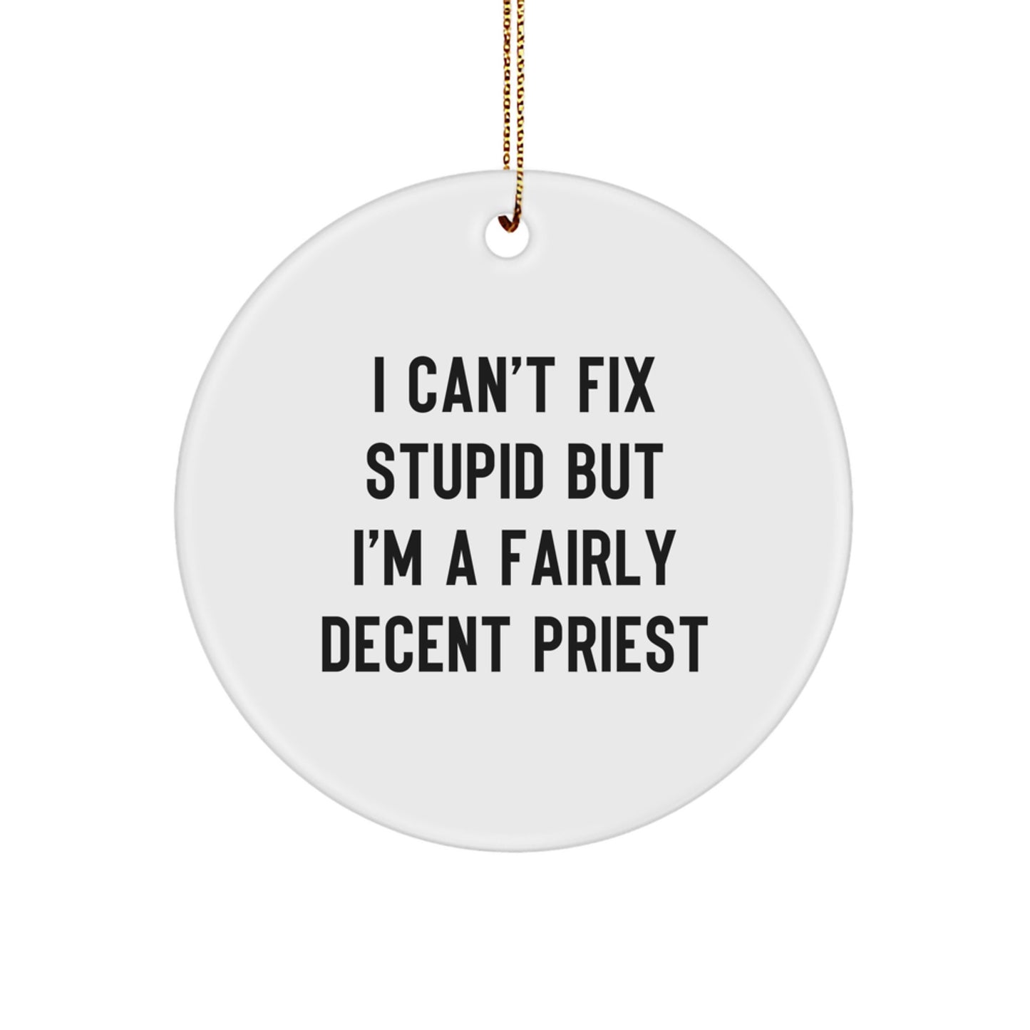 Funny Priest Gifts for Men from Friends - I Can't Fix Stupid But I'm A Fairly Decent Priest Christmas Circle Ornament - Image 1