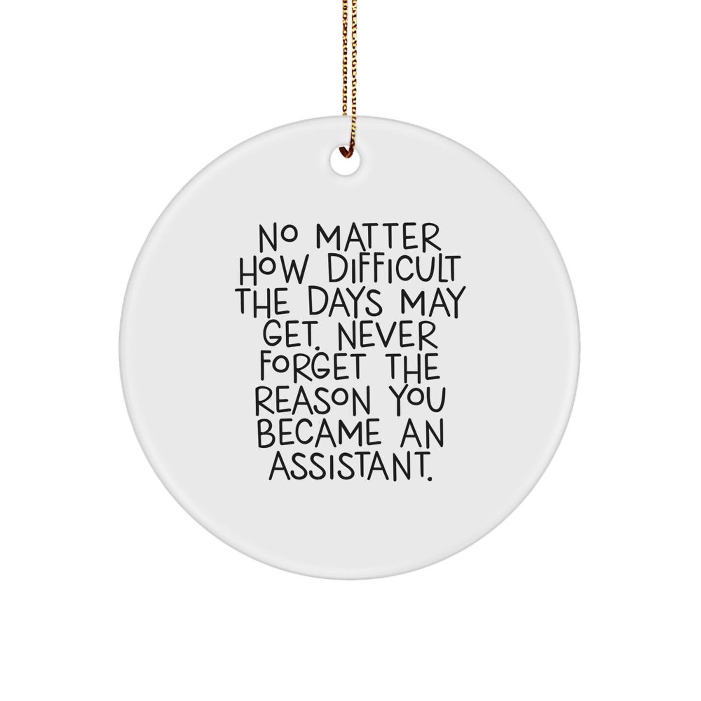 Assistant Christmas Circle Ornament Gifts for Coworkers from Friends - Never Forget the Reason You Became an Assistant - Funny Quote - Image 1