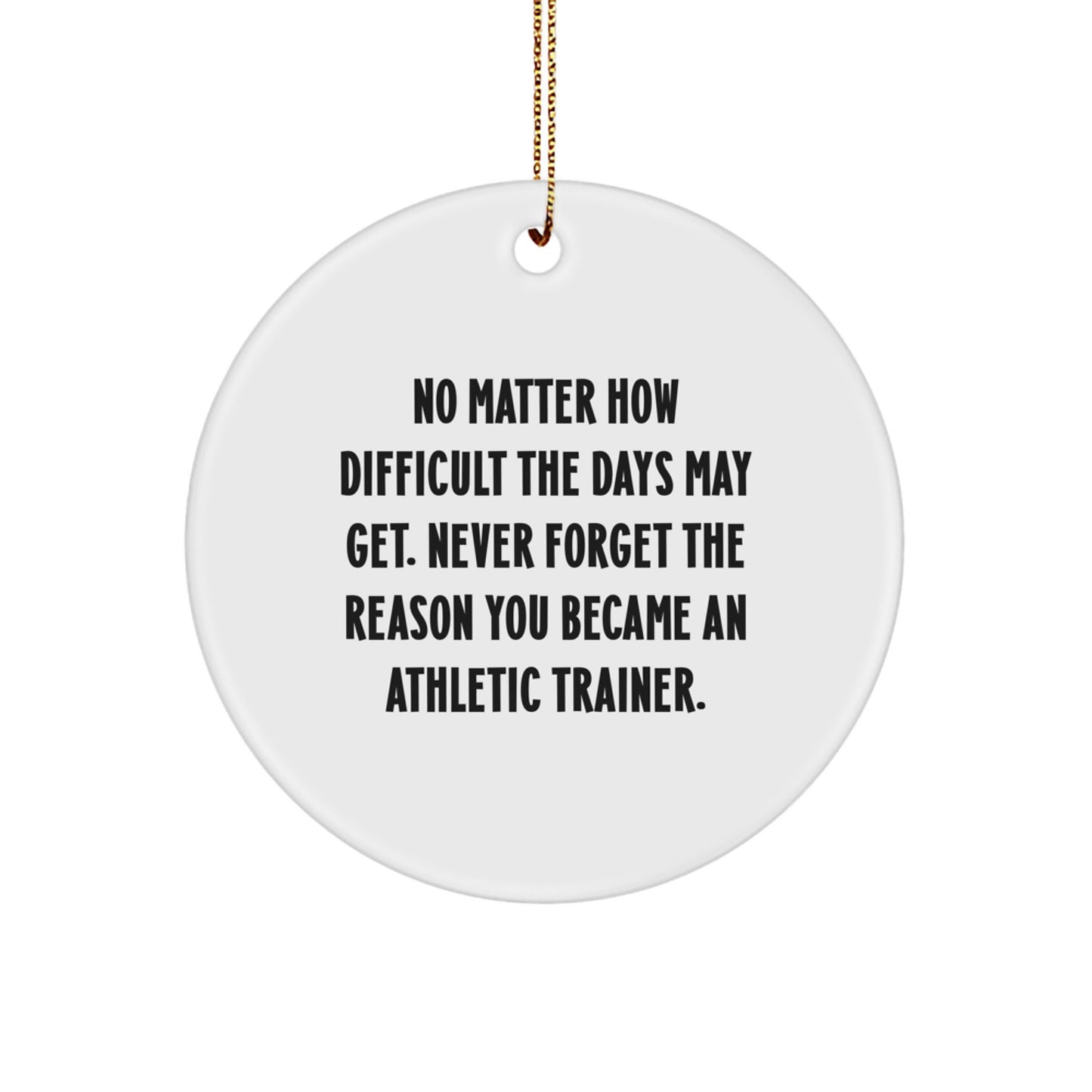Athletic Trainer Gifts from Friends for a Unique Christmas Ornament - 'No Matter How Difficult', Circle Ornament, Inspirational Quote, Gift for Men or Women - Image 1