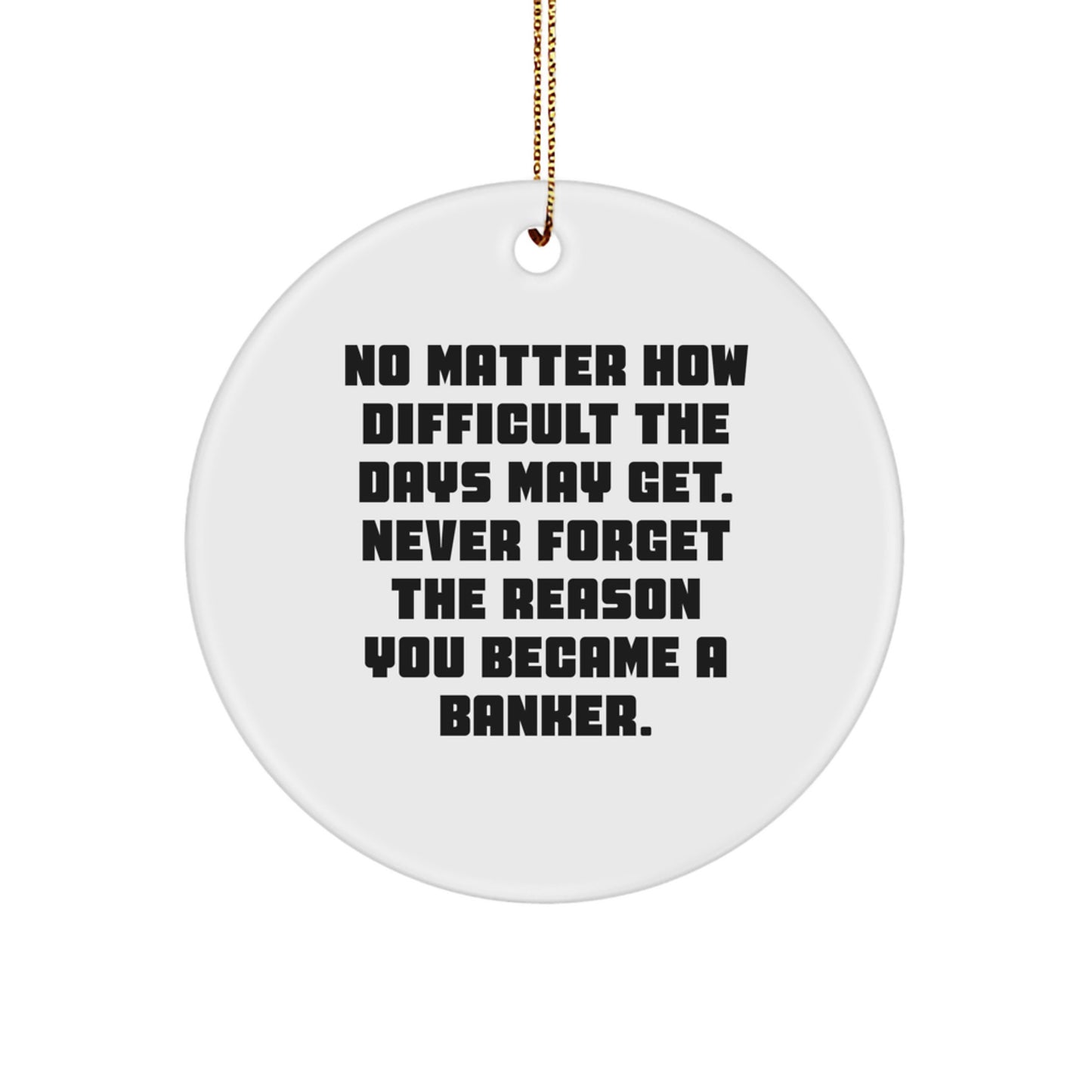 Funny Banker Gifts for Him, Circle Ornament with Inspirational Quote, Gifts from Men to Coworkers - Image 1