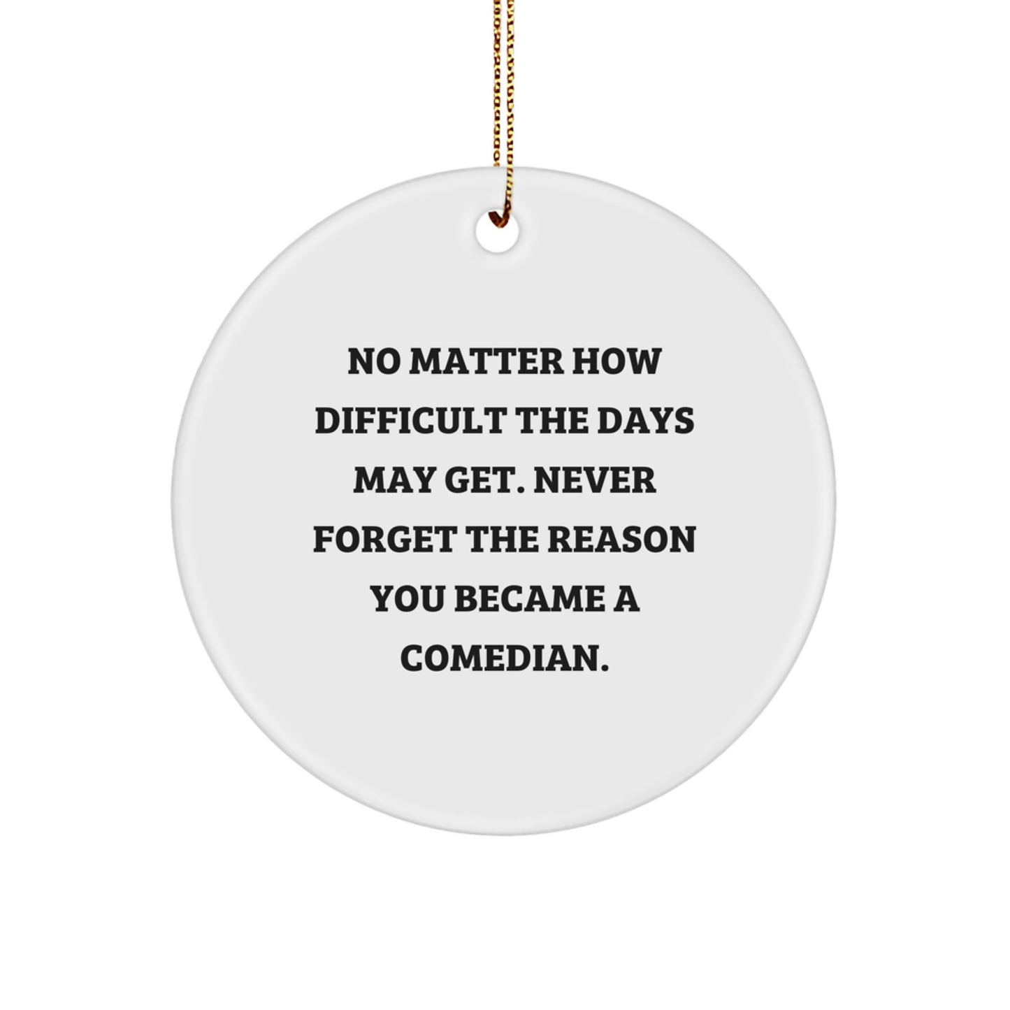 Comedian Christmas Unique Gifts from Friends for Comedian - Circle Ornament, Funny Quote, White, Inspirational - Image 1
