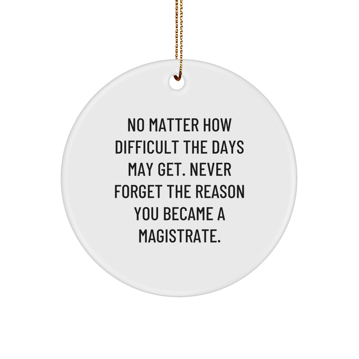 Magistrate Gifts, Inspirational Circle Ornament, Funny Quote, Gifts for Magistrate Men, Unique Christmas Unique Gifts from Friends - Image 1