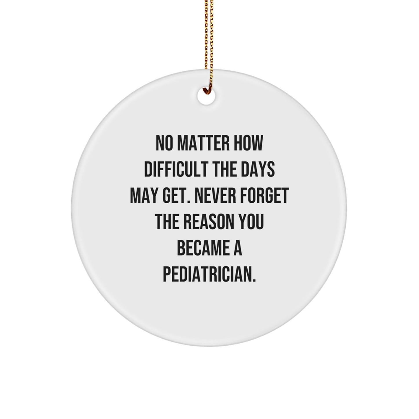 Funny Pediatrician Gifts from Friends for Men or Women, Christmas Unique Circle Ornament, Inspiring Quotes - Image 1
