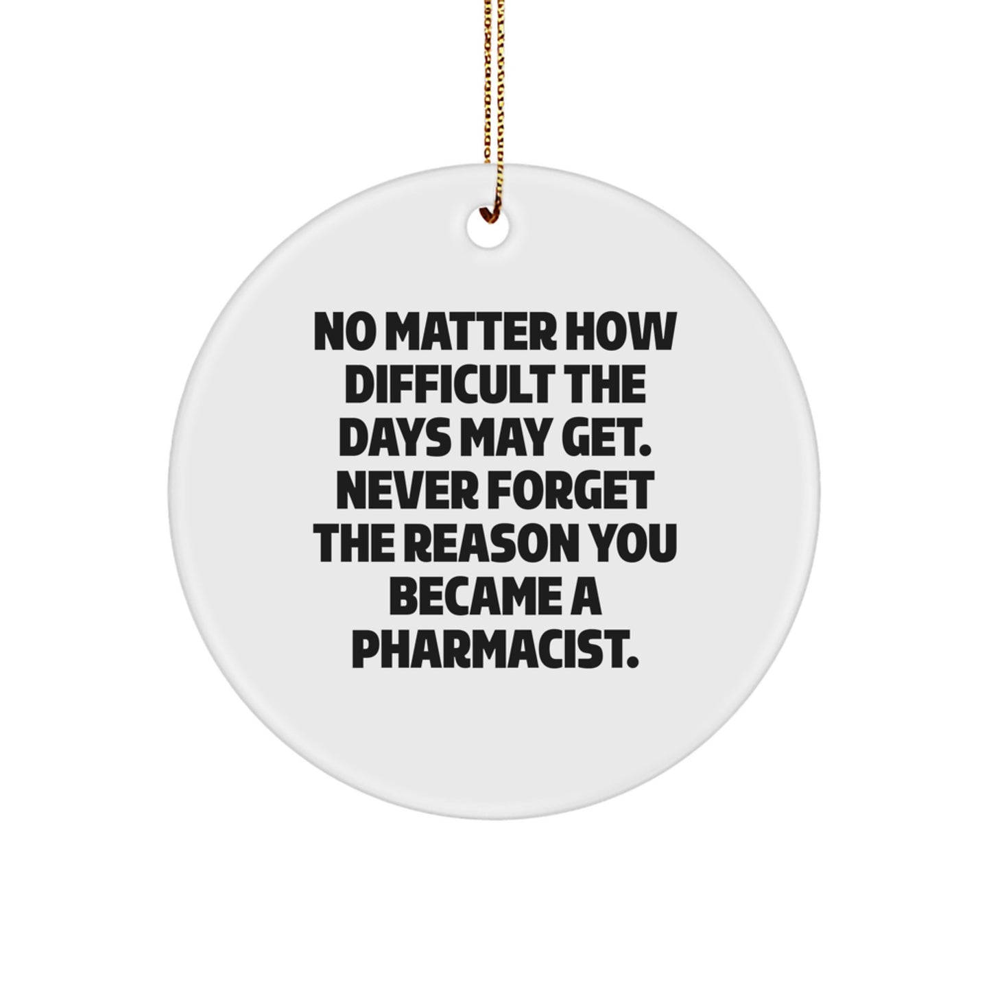 Gifts from Friends and Family for a Pharmacist Circle Ornament, Inspirational Quote 'Never Forget the Reason You Became a Pharmacist', Unique Christmas Unique Gifts for Men or Women Pharmacists - Image 1