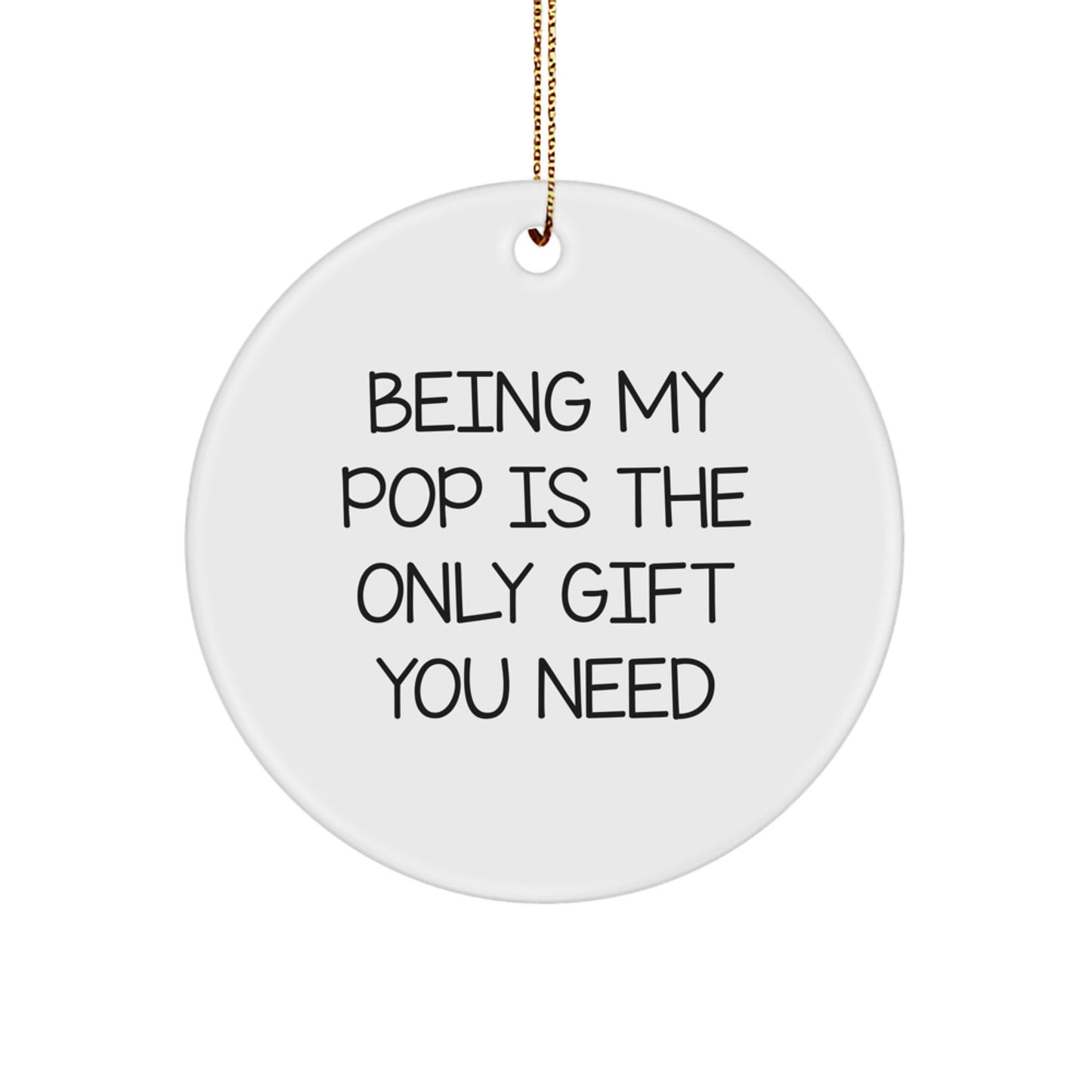 Funny Pop Gifts from Family for Christmas Unique Gifts - Being My Pop Is The Only Gift You Need Circle Ornament for Grandfather - Image 1