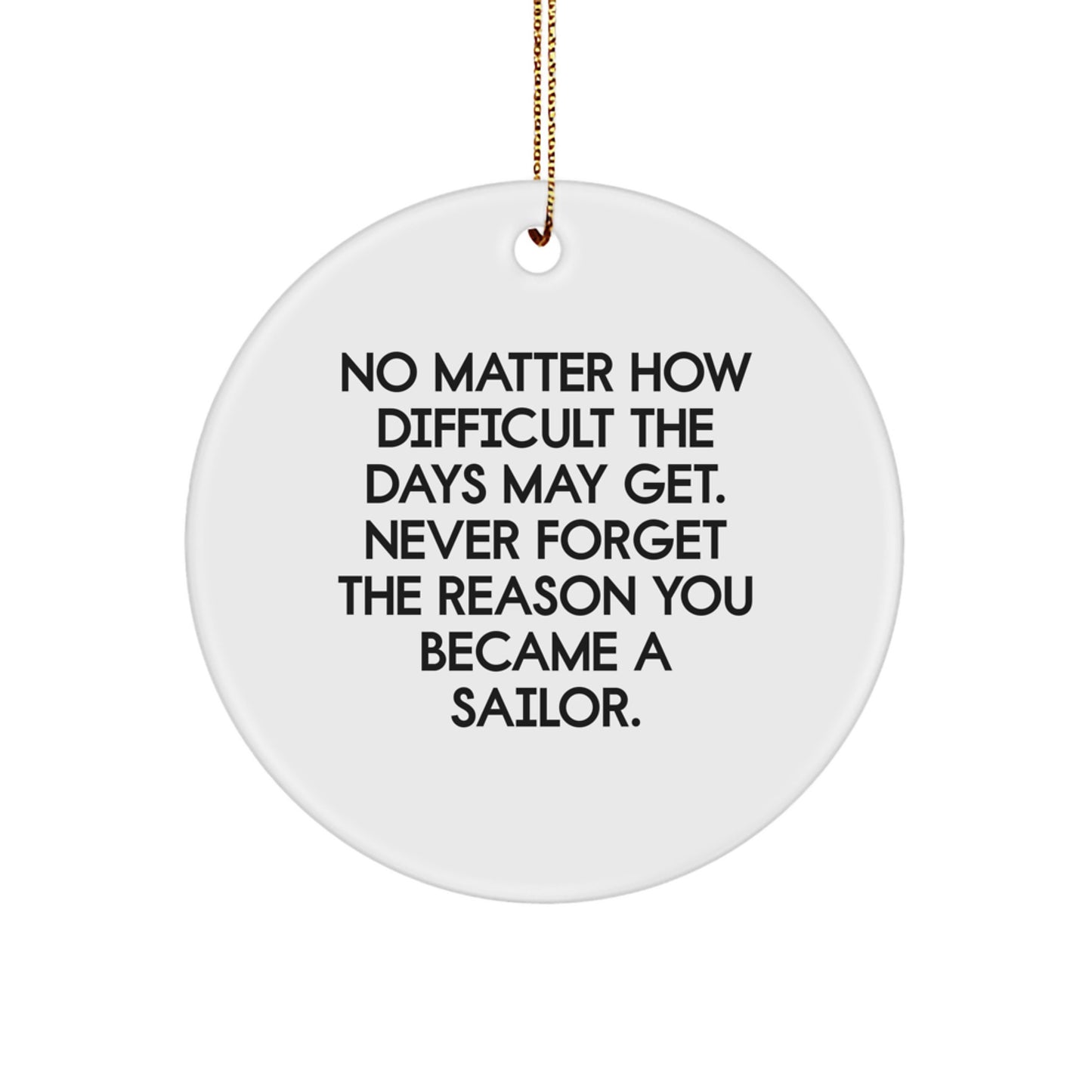 Sailor Christmas Circle Ornament Gifts from Family, Inspirational Quote 'No Matter How Difficult' for Sailor Men, Unique Christmas Unique Gifts for Sailor Friends - Image 1