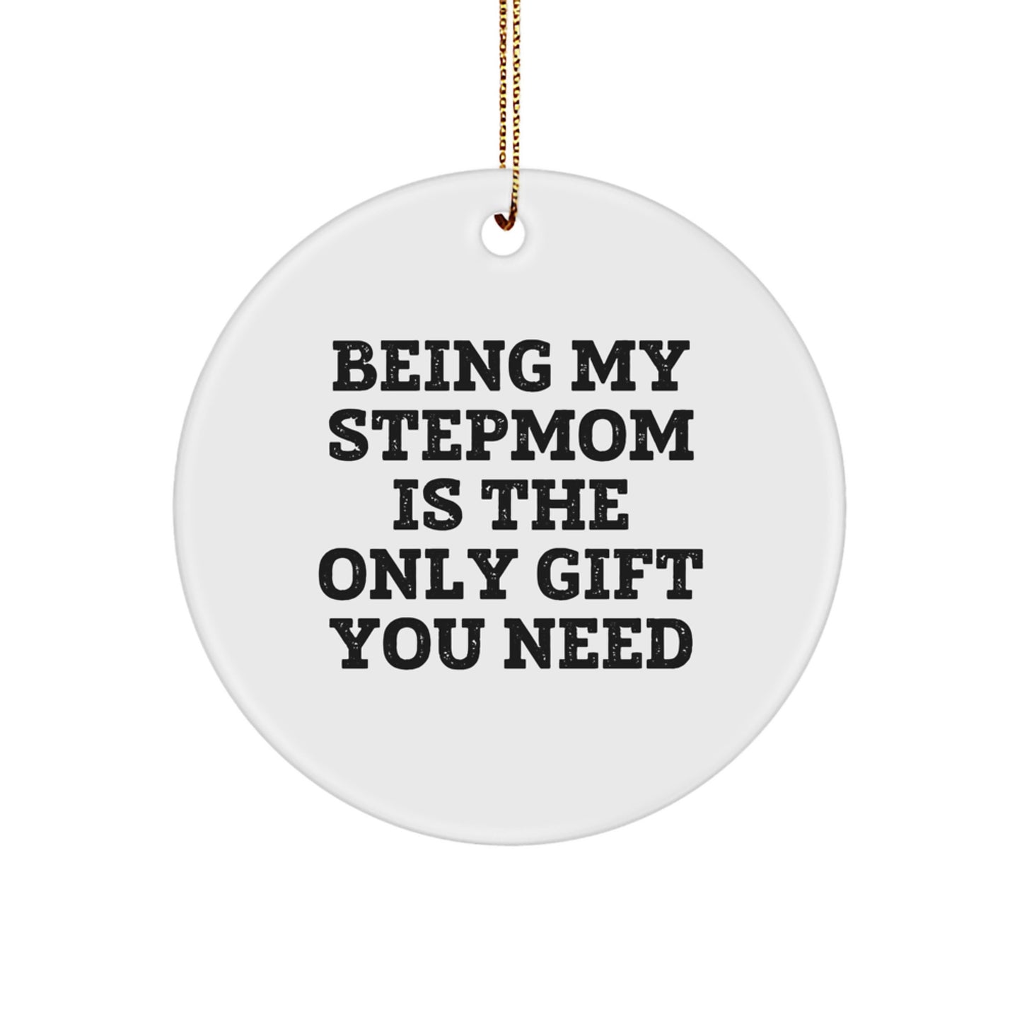 Funny Stepmom Gifts from Men to Stepmom Circle Ornament Being My Stepmom Is The Only Gift You Need, Stepmom Christmas Unique Gifts - Image 1