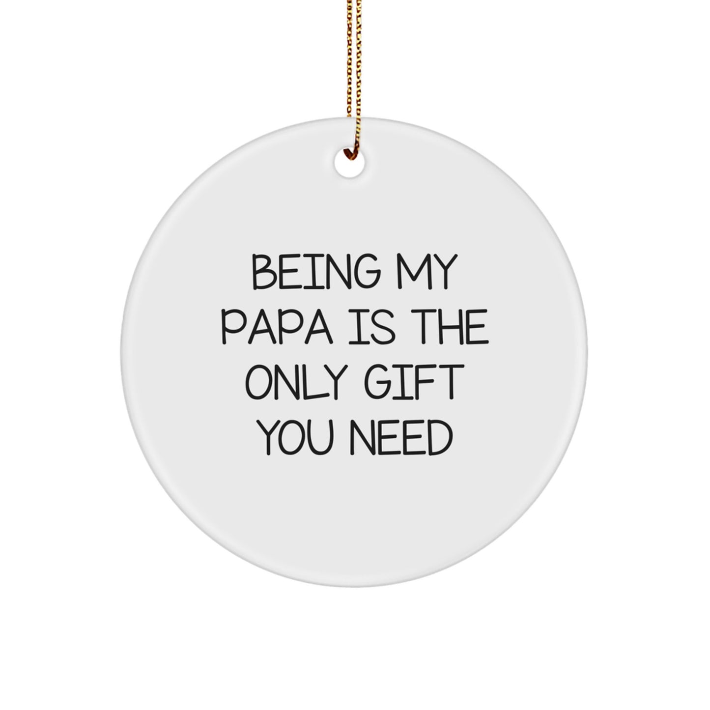 Funny Papa Circle Ornaments Gifts for Papa Being My Papa Is The Only Gift You Need Christmas Unique Gifts from Family - Image 1
