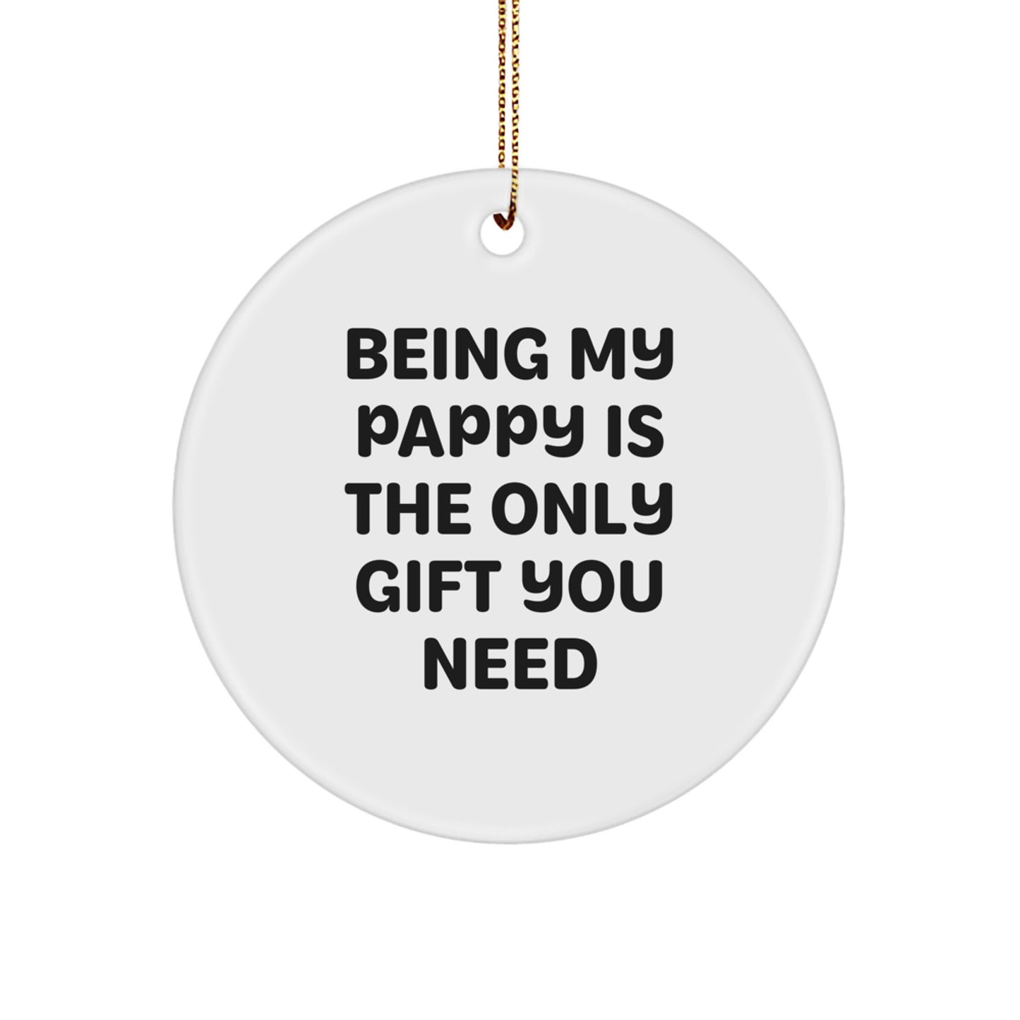 Pappy Gifts from Family - 'Being My Pappy Is The Only Gift You Need' Funny Circle Ornament, Gifts for Pappy, Men, Christmas Unique Presents - Image 1