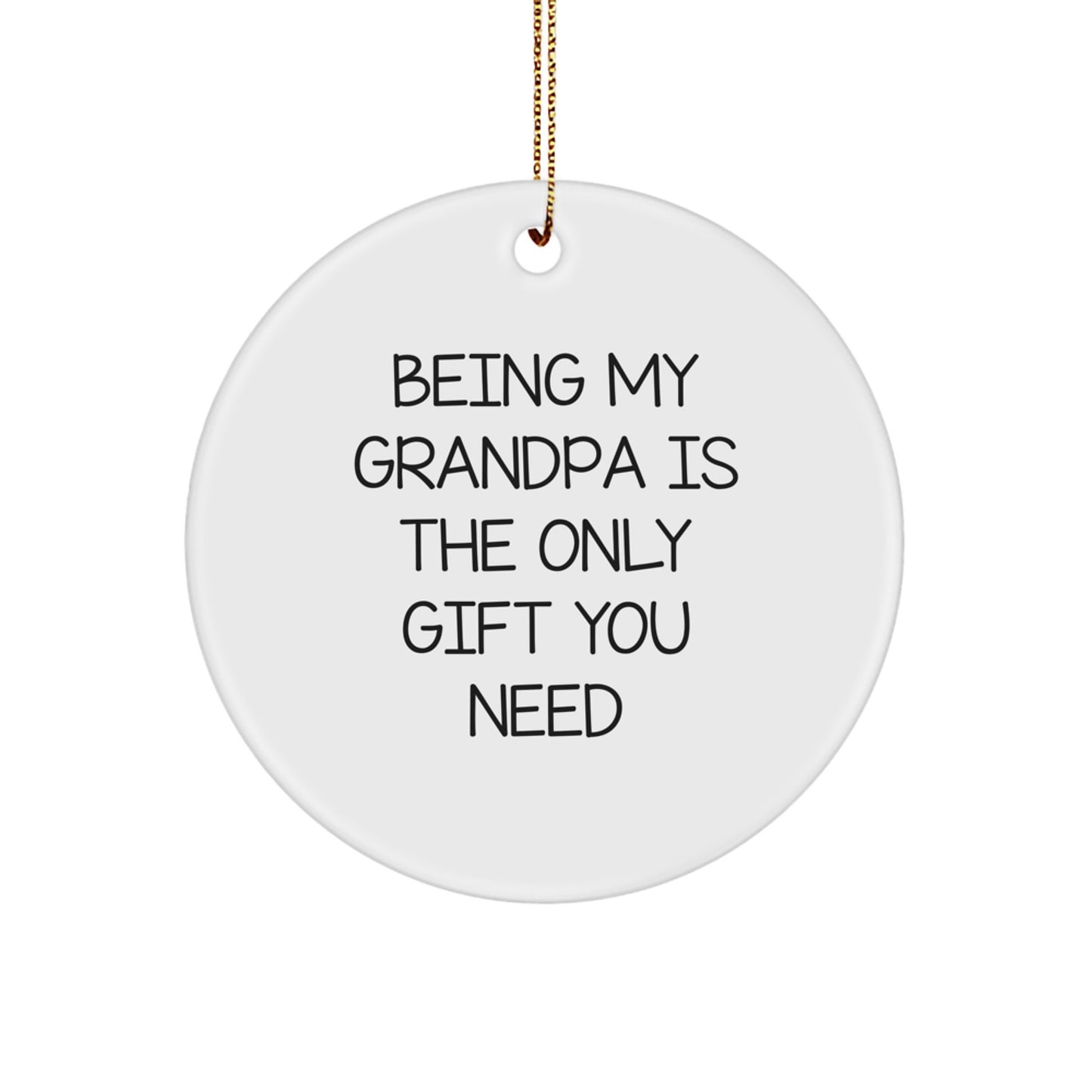 Funny Grandpa Gifts: 'Being My Grandpa Is The Only Gift You Need' Circle Ornament, Gifts from Men to Grandpa, Unique Christmas Memorable Present - Image 1