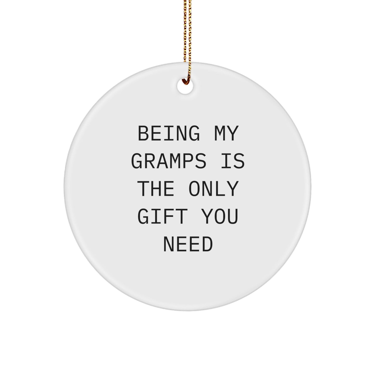 Funny Gramps Gifts from Men, Women, Family to Gramps - Being My Gramps Is The Only Gift You Need Circle Ornament for Christmas Unique Gifts - Image 1