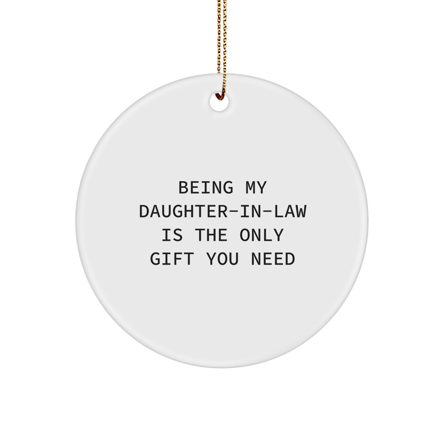 Funny Daughter-in-law Gifts from Men, Unique Circle Ornament for Christmas - 'Being My Daughter-in-law Is The Only Gift You Need' quote - Image 1