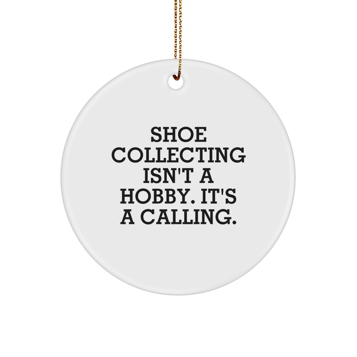 Shoe Collecting Gifts from Friends to Women - 'Shoe Collecting Isn't A Hobby. It's A Calling.' Circle Ornament for Christmas - Image 1