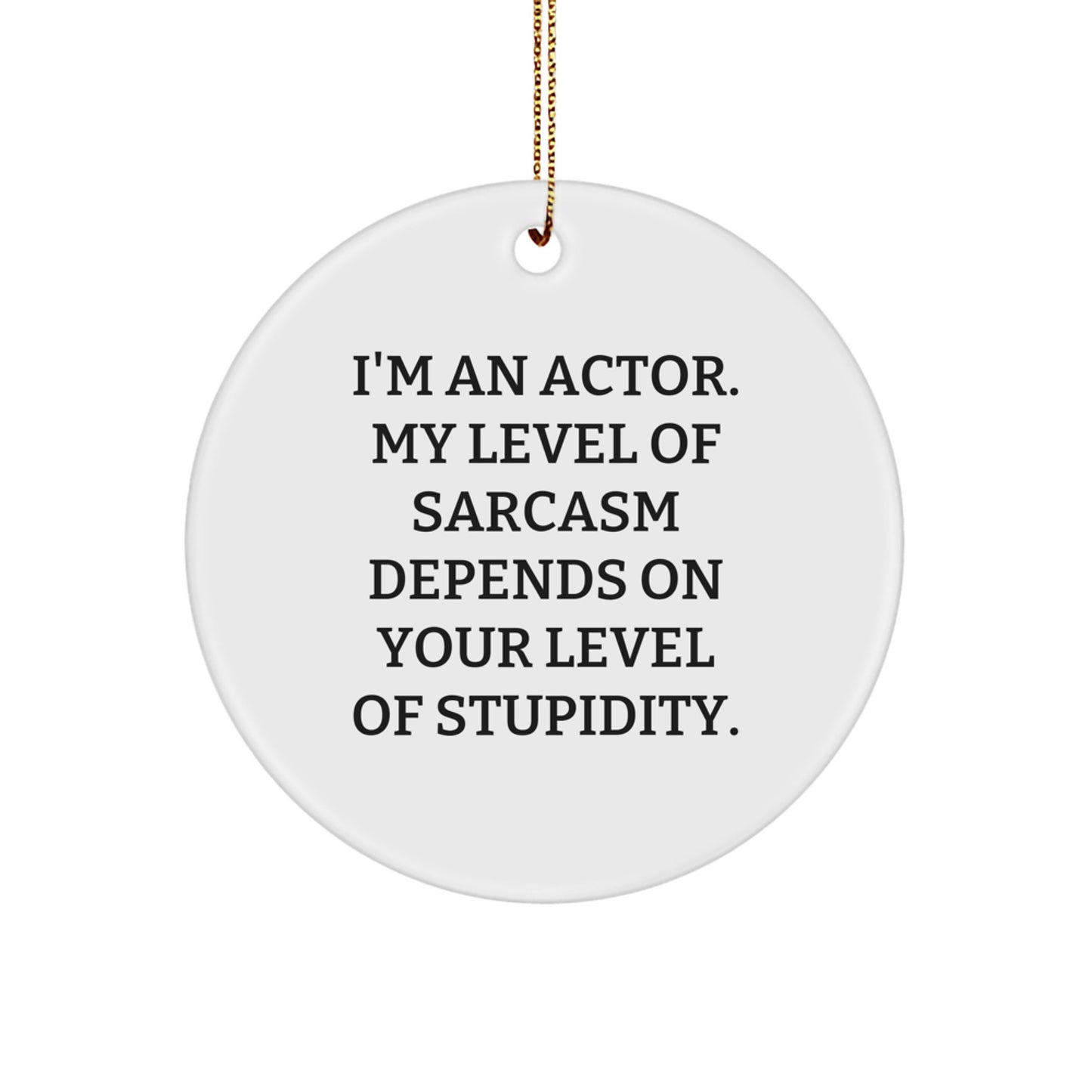 Funny Actor Gifts from Friends, Christmas Unique Circle Ornament for Actor, Actor Quote Sarcasm, Circle Shaped White Ornament - Image 1
