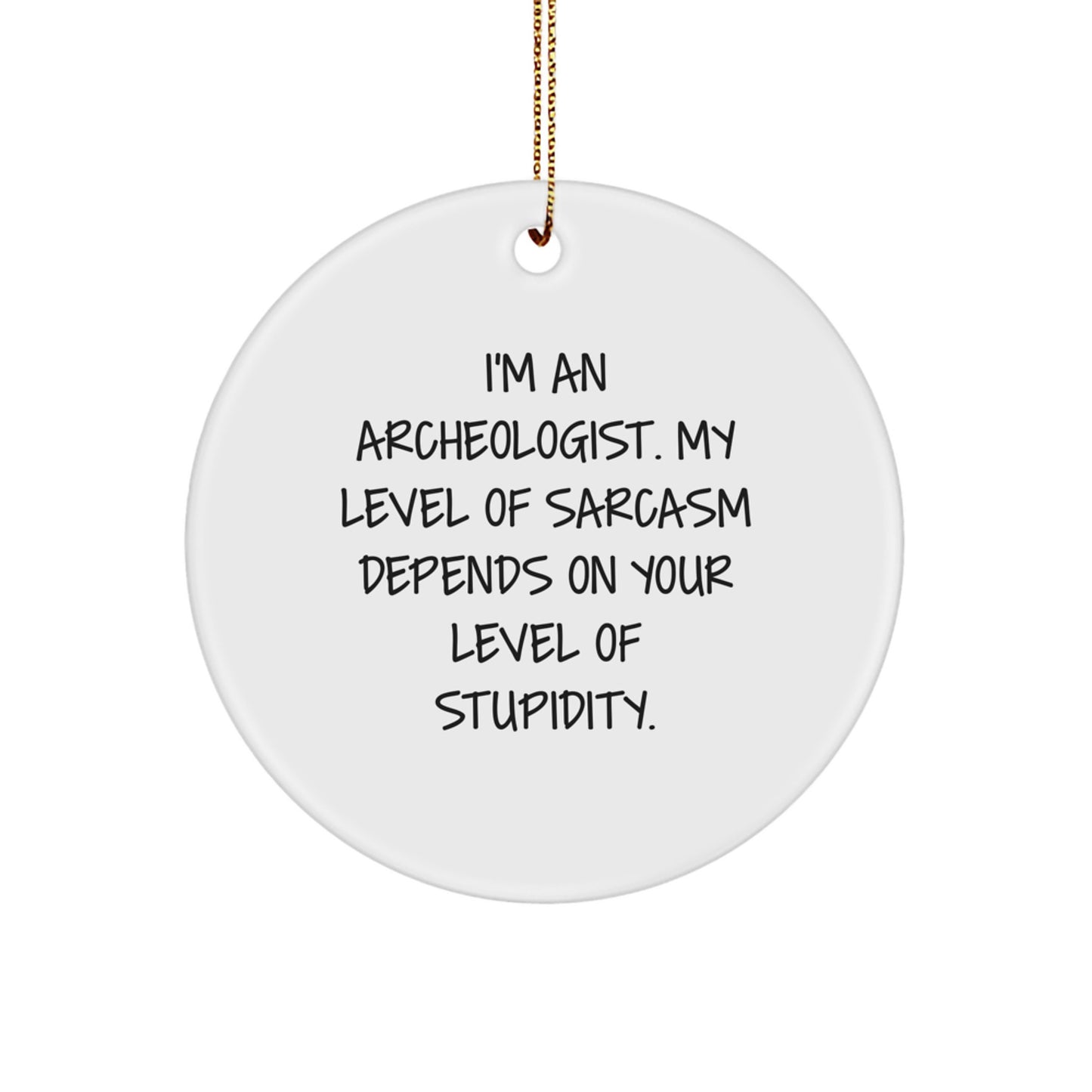 Archeologist Christmas Ornament Keepsake for Him Gift Sarcasm on - Image 1