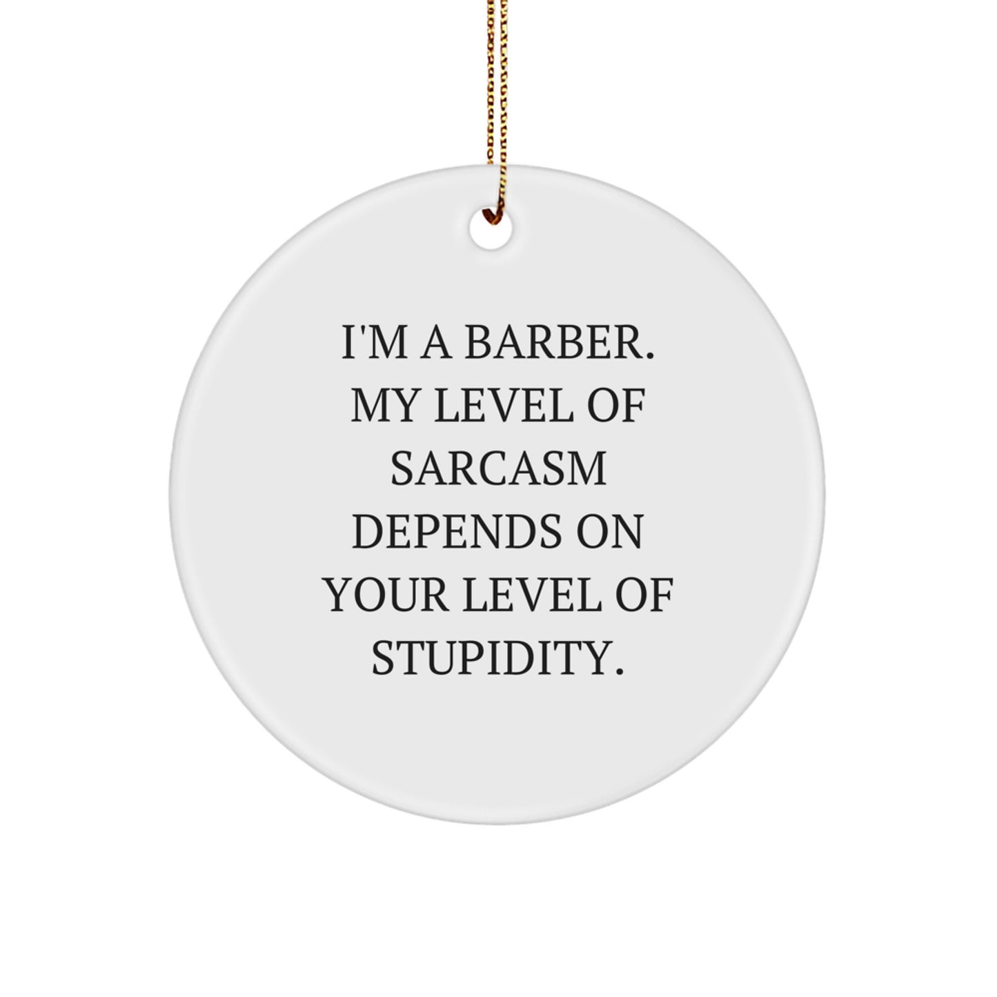 Funny Barber Gifts from Men for Barber Friends - I'm A Barber Sarcasm Circle Ornament, Unique Christmas Decorations for Barber Shop, Funny Barber Quotes, Men's Barber Gifts - Image 1